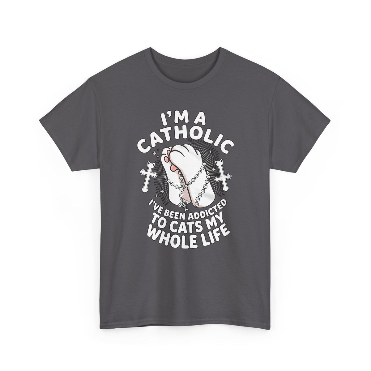 Catholic Cat Lover T-Shirt — "I'm a Catholic, I've Been Addicted to Cats My Whole Life"