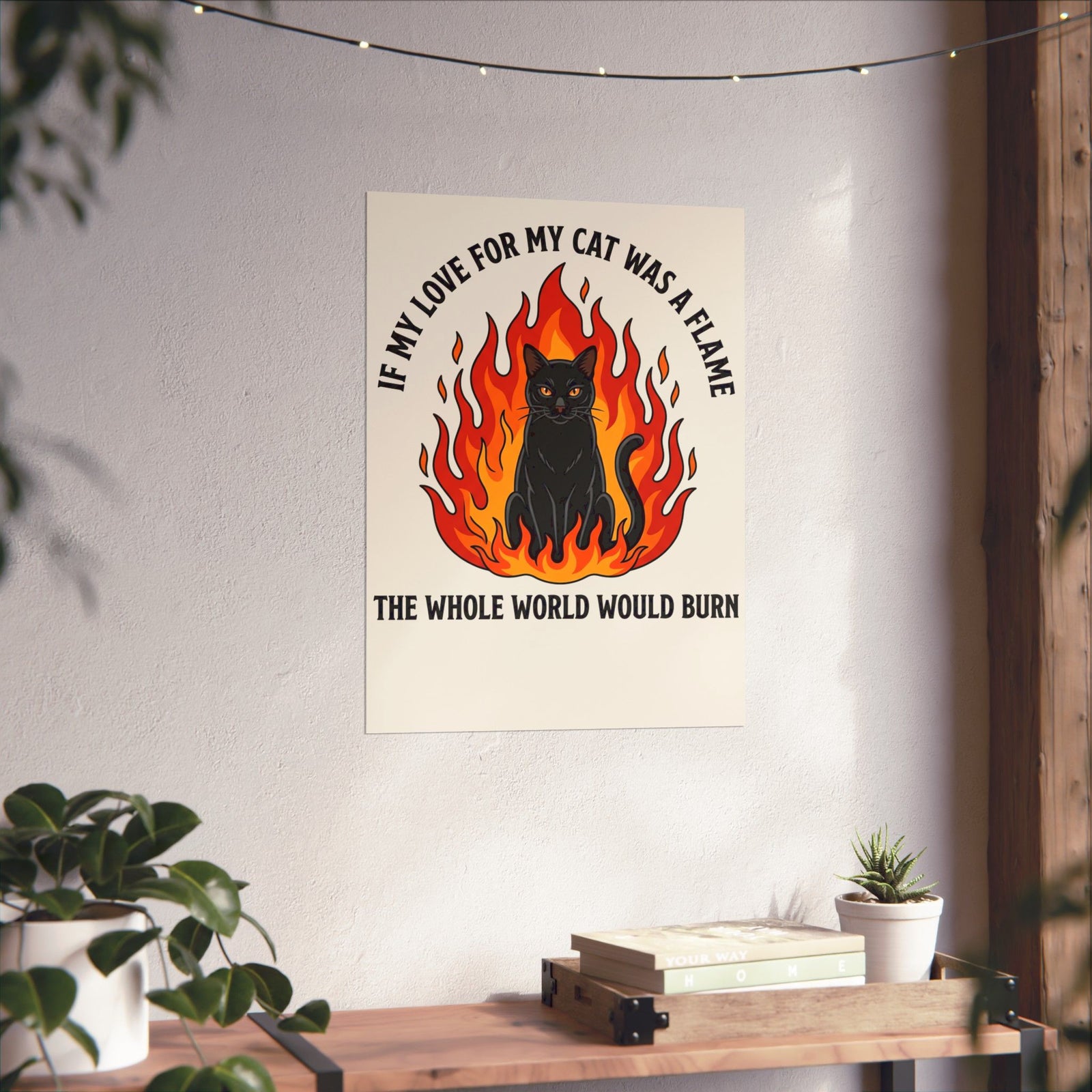 Cat Flames T‑Poster — “If My Love for My Cat Was a Flame, The Whole World Would Burn”