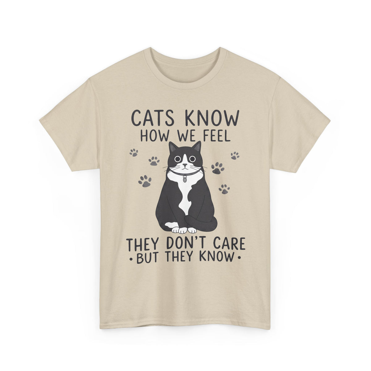 Cats Know How We Feel They Don't Care T-Shirt — Funny Sarcastic Tuxedo Cat Tee