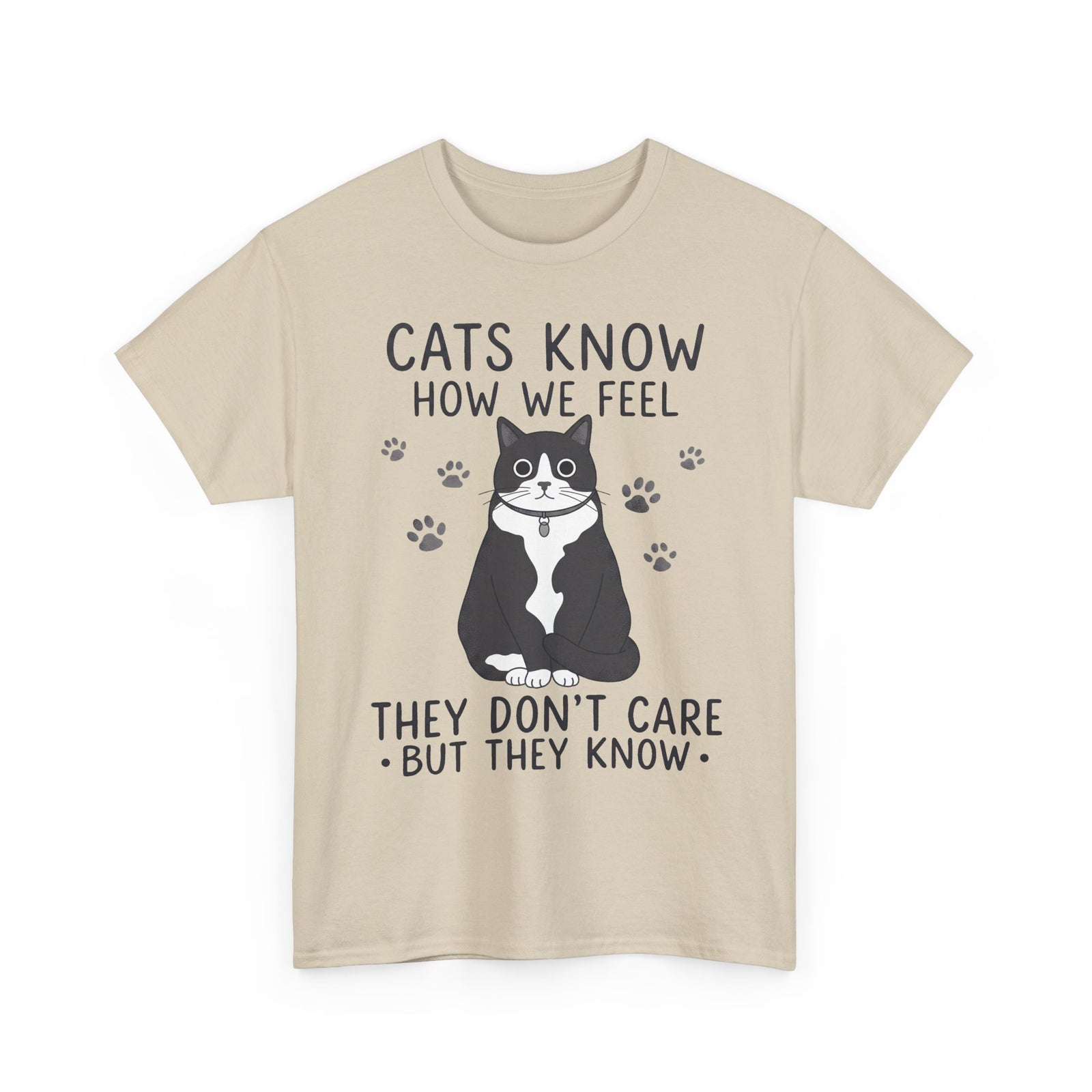 Cats Know How We Feel They Don't Care T-Shirt — Funny Sarcastic Tuxedo Cat Tee