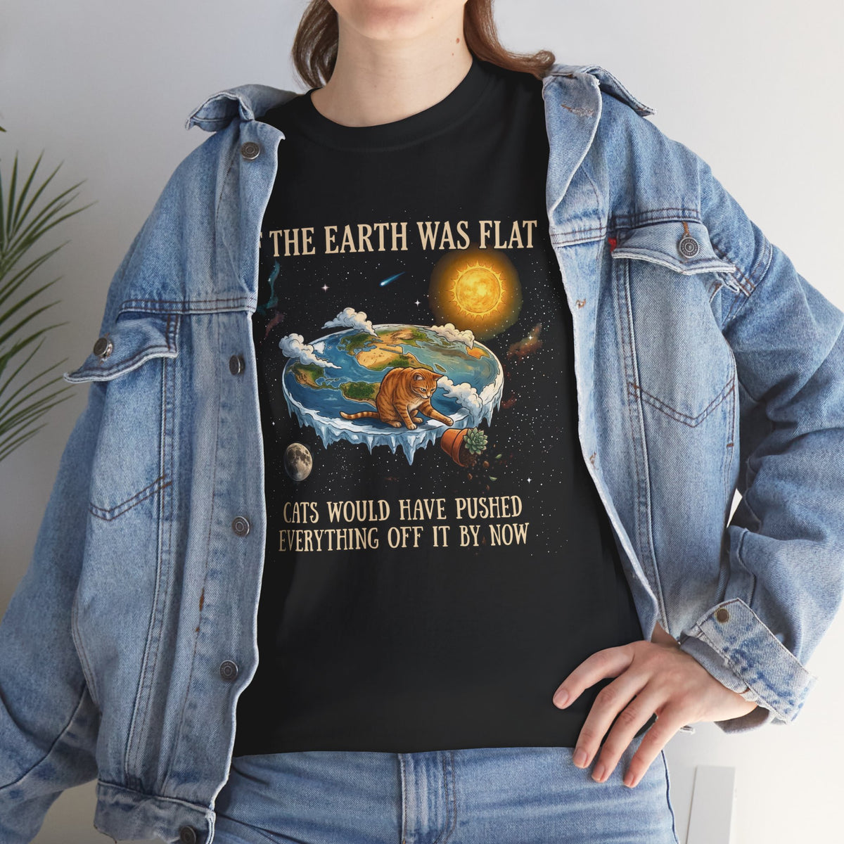 Funny Cat T-Shirt — "If the Earth Was Flat, Cats Would Have Pushed Everything Off It By Now"