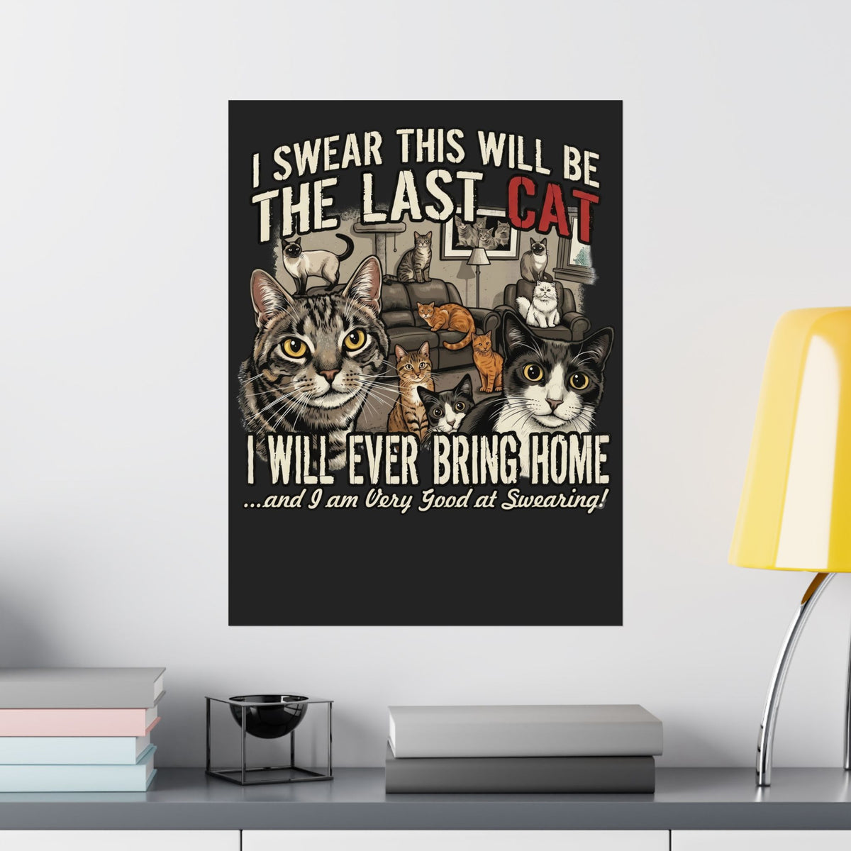 I Swear This Will Be The Last Cat Poster — Funny Cat Lover Poster