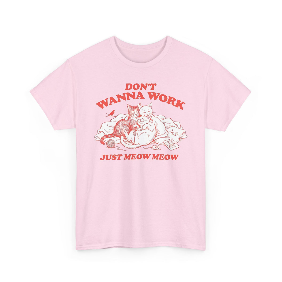 Don't Wanna Work Just Meow Meow T-Shirt — Funny Cat Work-Avoidance Tee