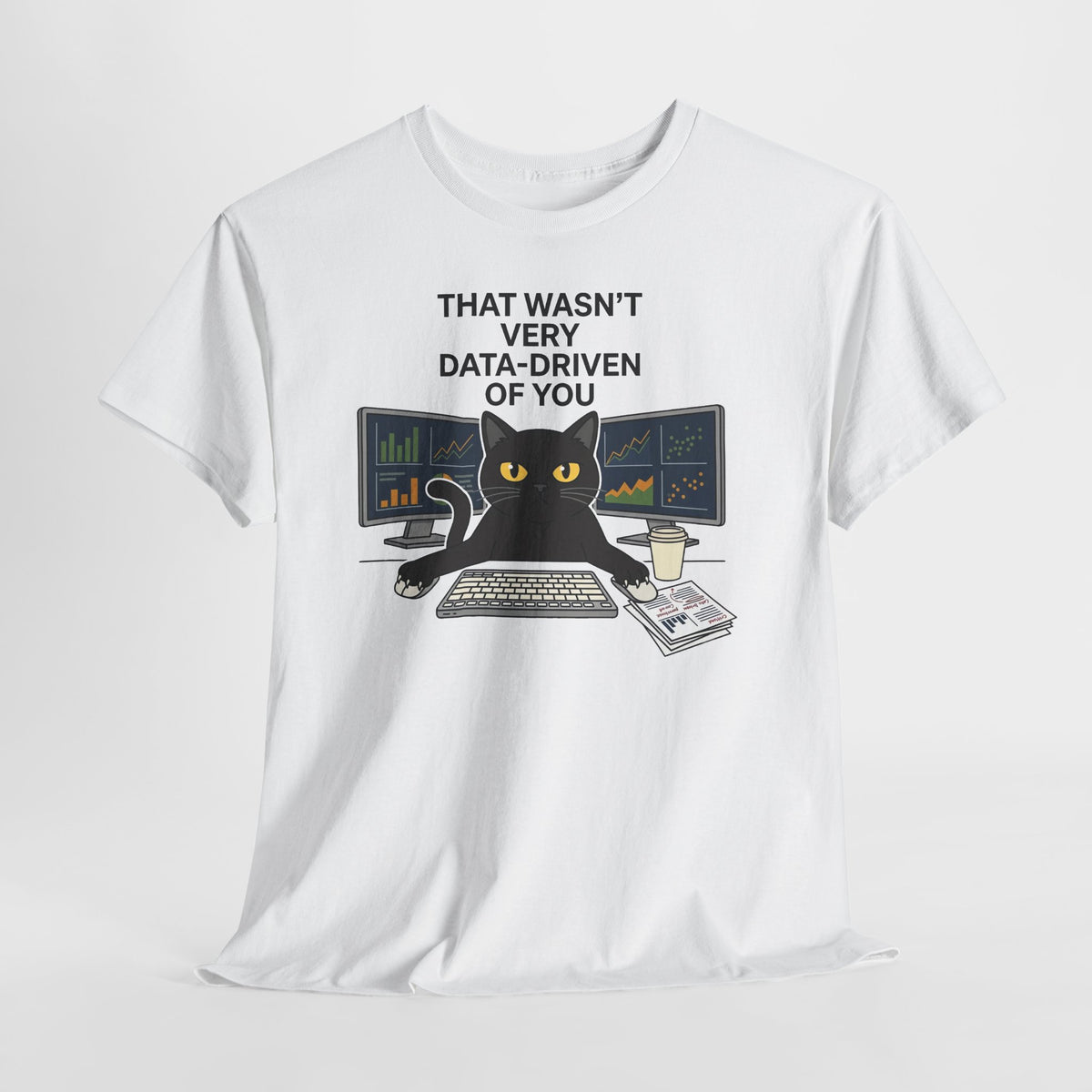 Data Cat T-Shirt — Funny "That Wasn't Very Data-Driven of You" Tee for Analysts