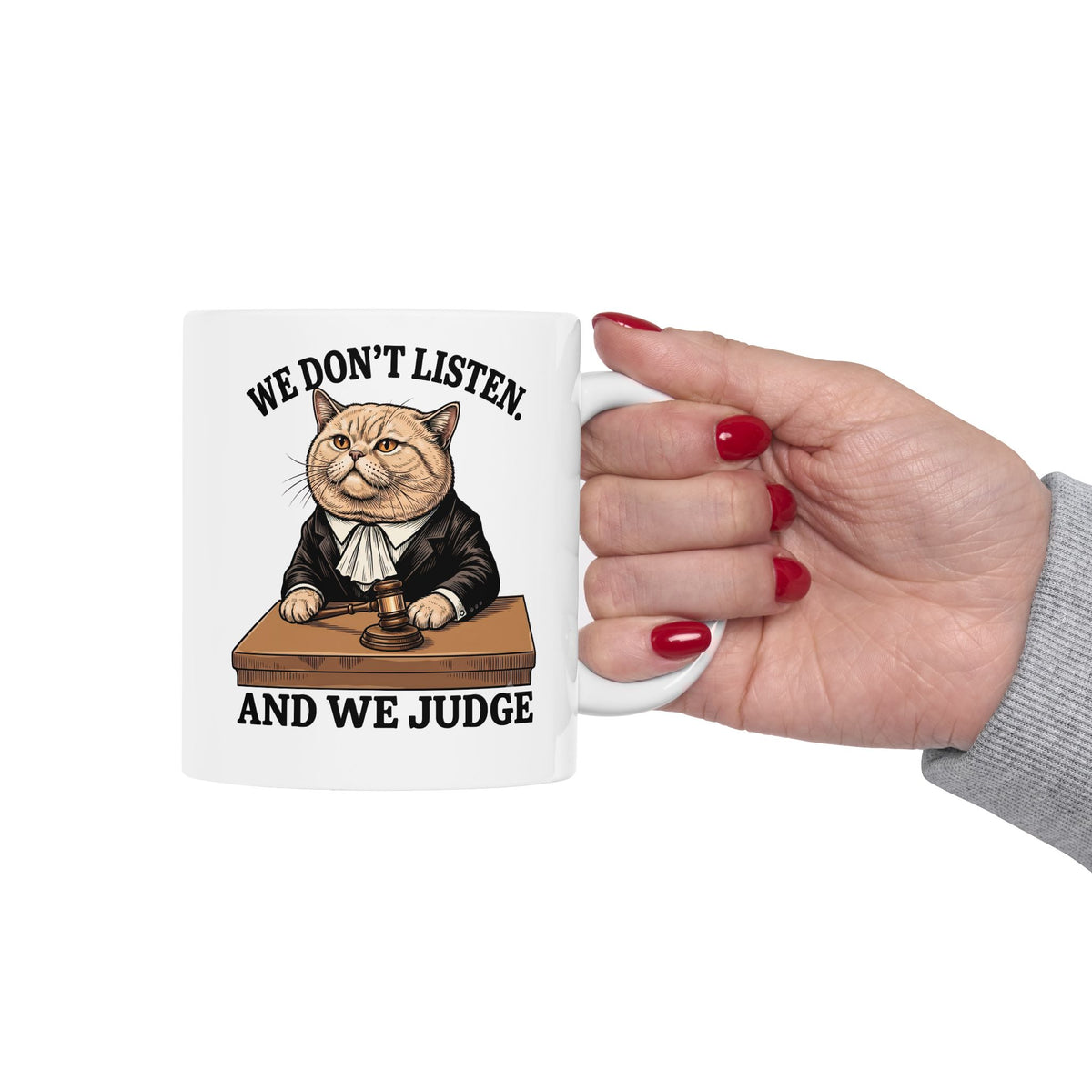 We Don't Listen And We Judge Ceramic Mug — Funny Judge Cat Graphic Mug