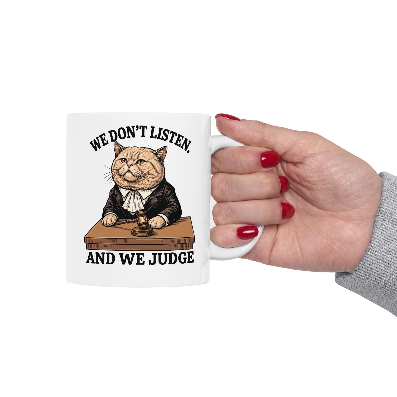 We Don't Listen And We Judge Ceramic Mug — Funny Judge Cat Graphic Mug