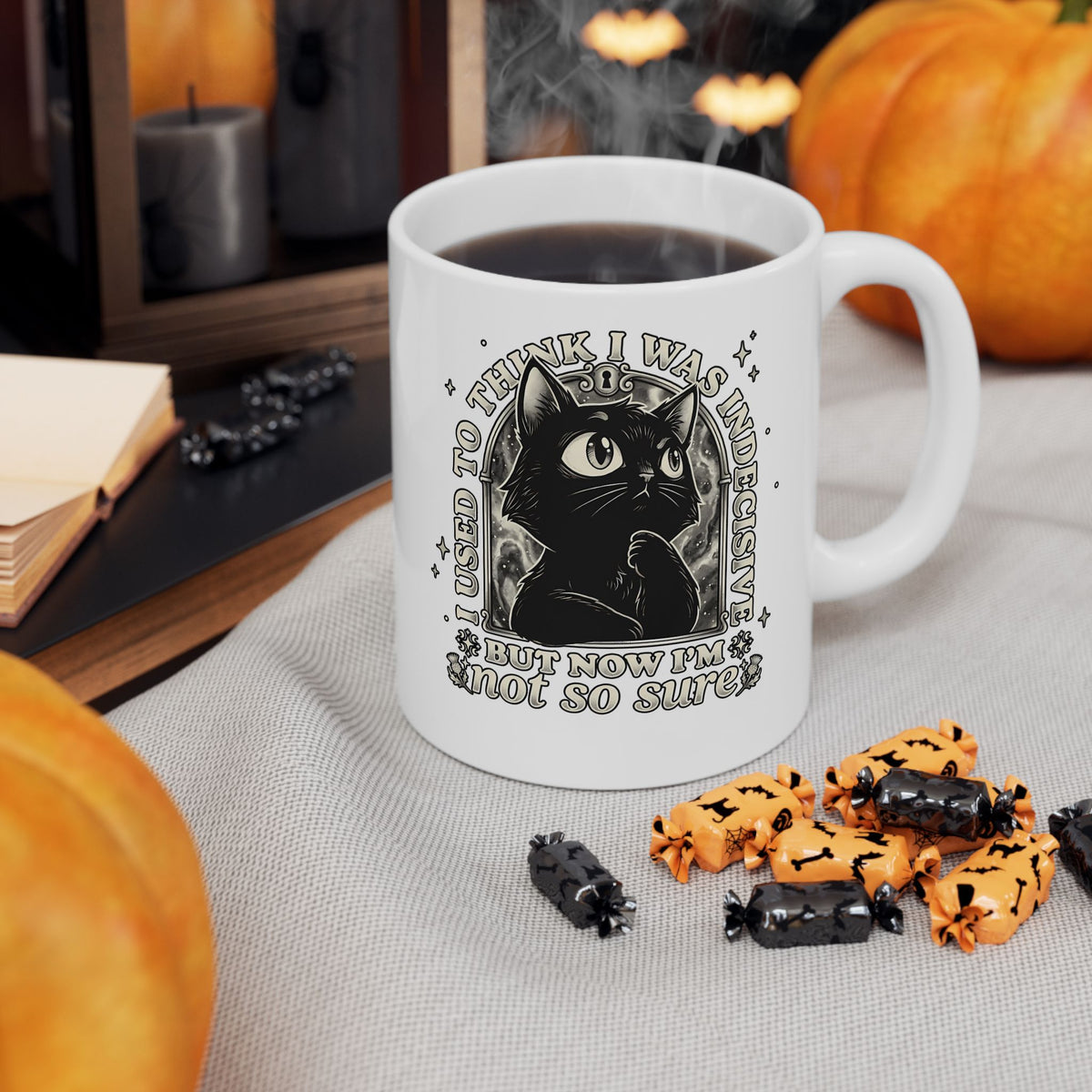 Funny Black Cat Ceramic Mug — "Used to Think I Was Indecisive. Now I'm Not Too Sure"