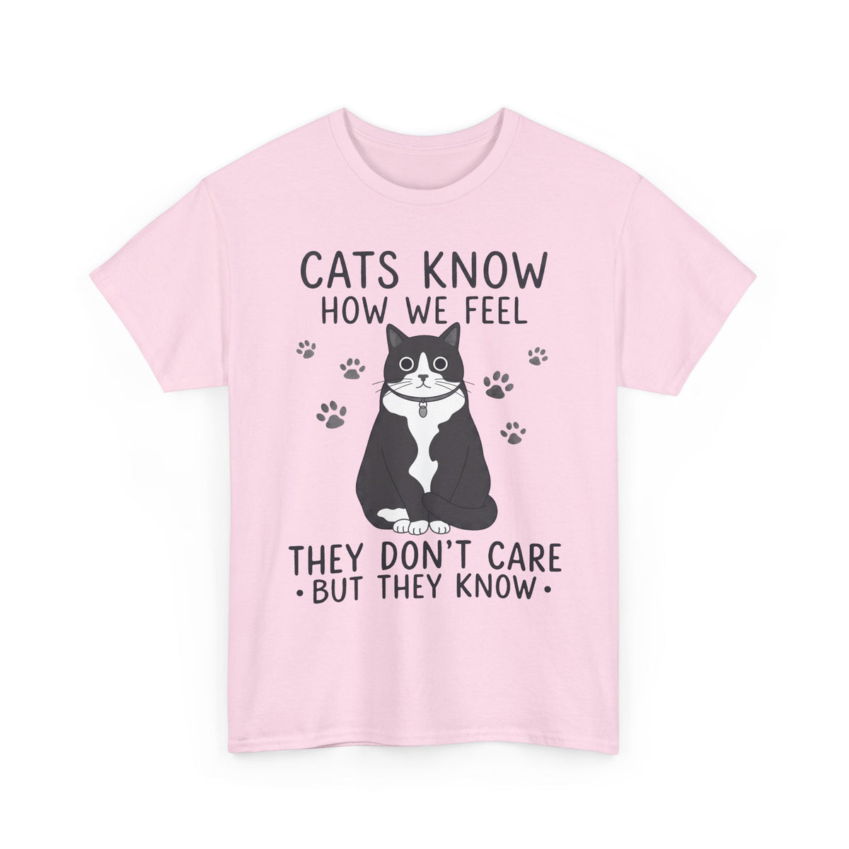 Cats Know How We Feel They Don't Care T-Shirt — Funny Sarcastic Tuxedo Cat Tee