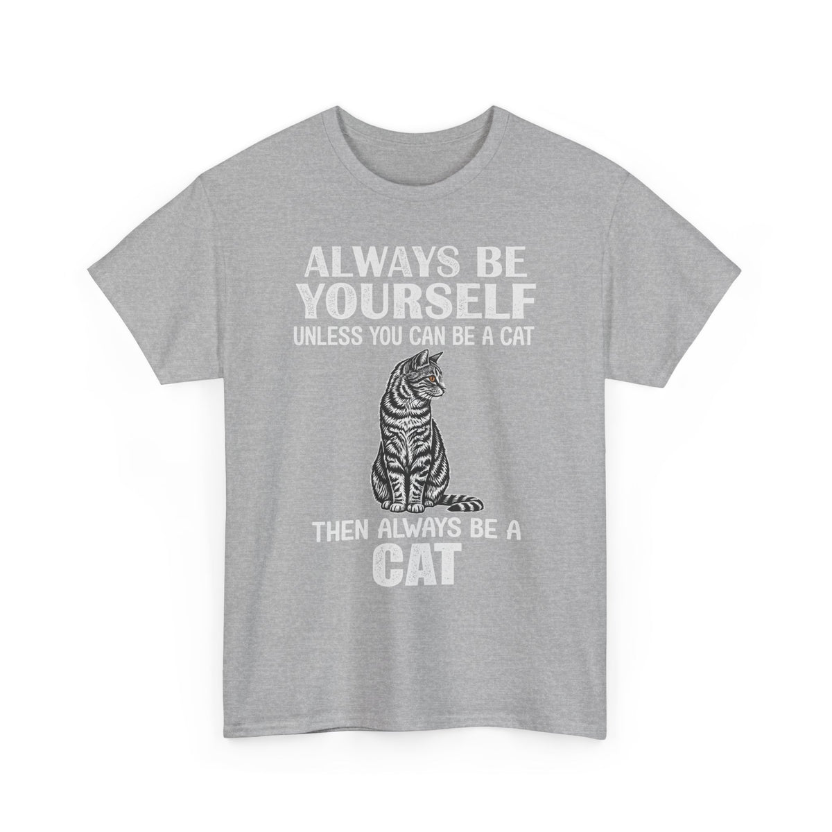 Always Be Yourself…Unless You Can Be a Cat Tee — Funny Cat Lover T-Shirt