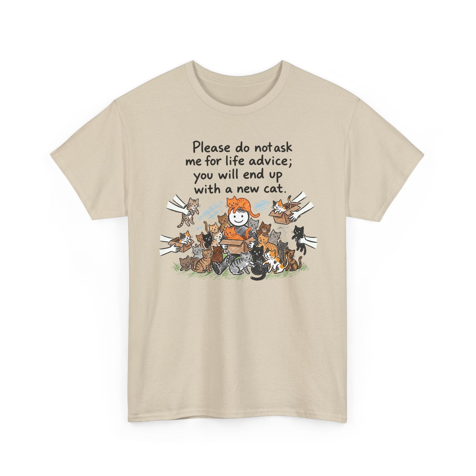 Cat Lover T-Shirt — “Please do not ask me for life advice; you will end up with a new cat” Graphic Tee