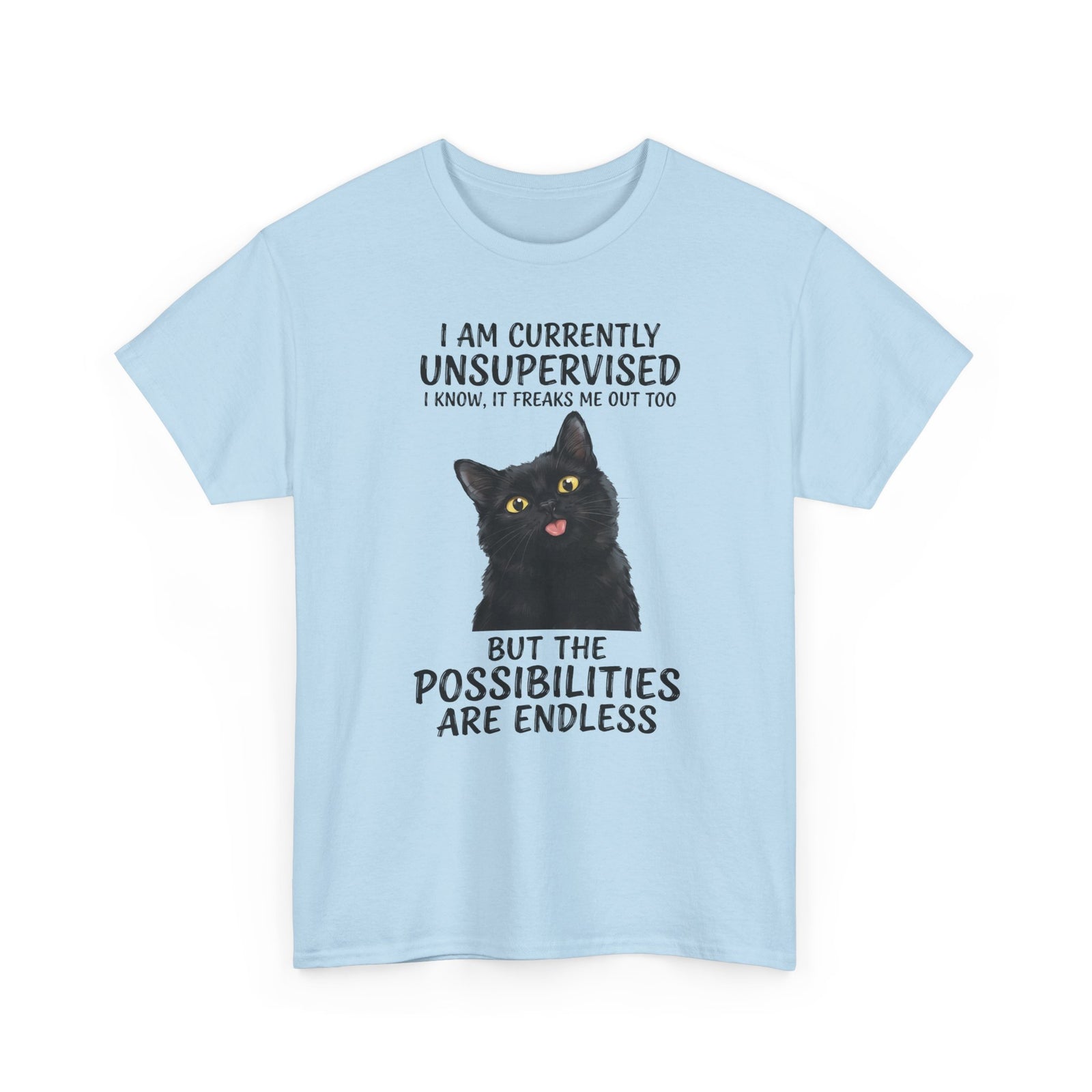 Cute Black Cat Tee — "I Am Currently Unsupervised. I Know, It Freaks Me Out Too"