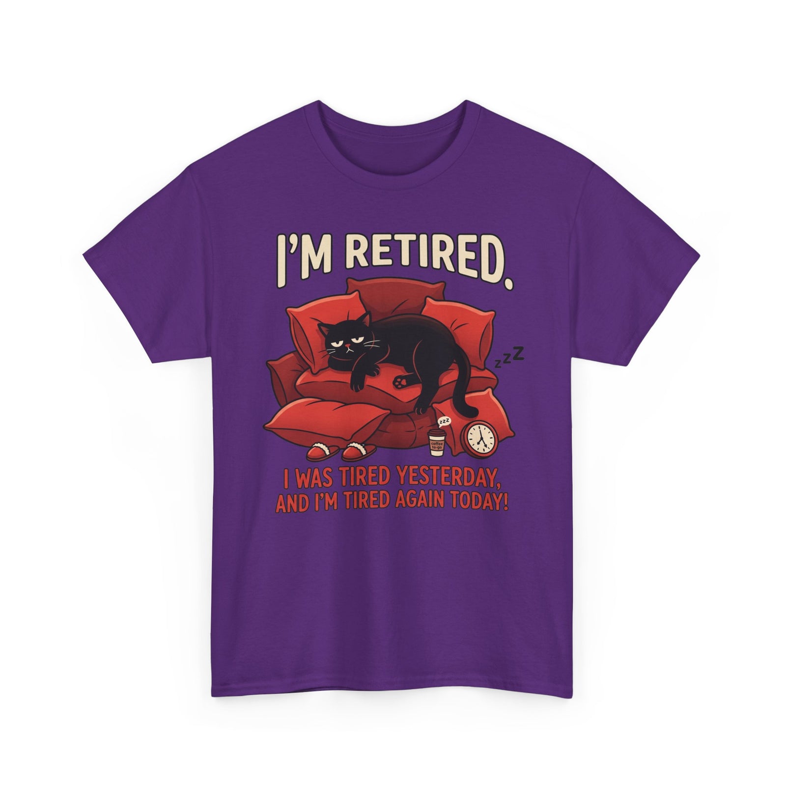 Retired Cat T-Shirt I'm Retired. I Was Tired Yesterday, And I'm Tired Again Today