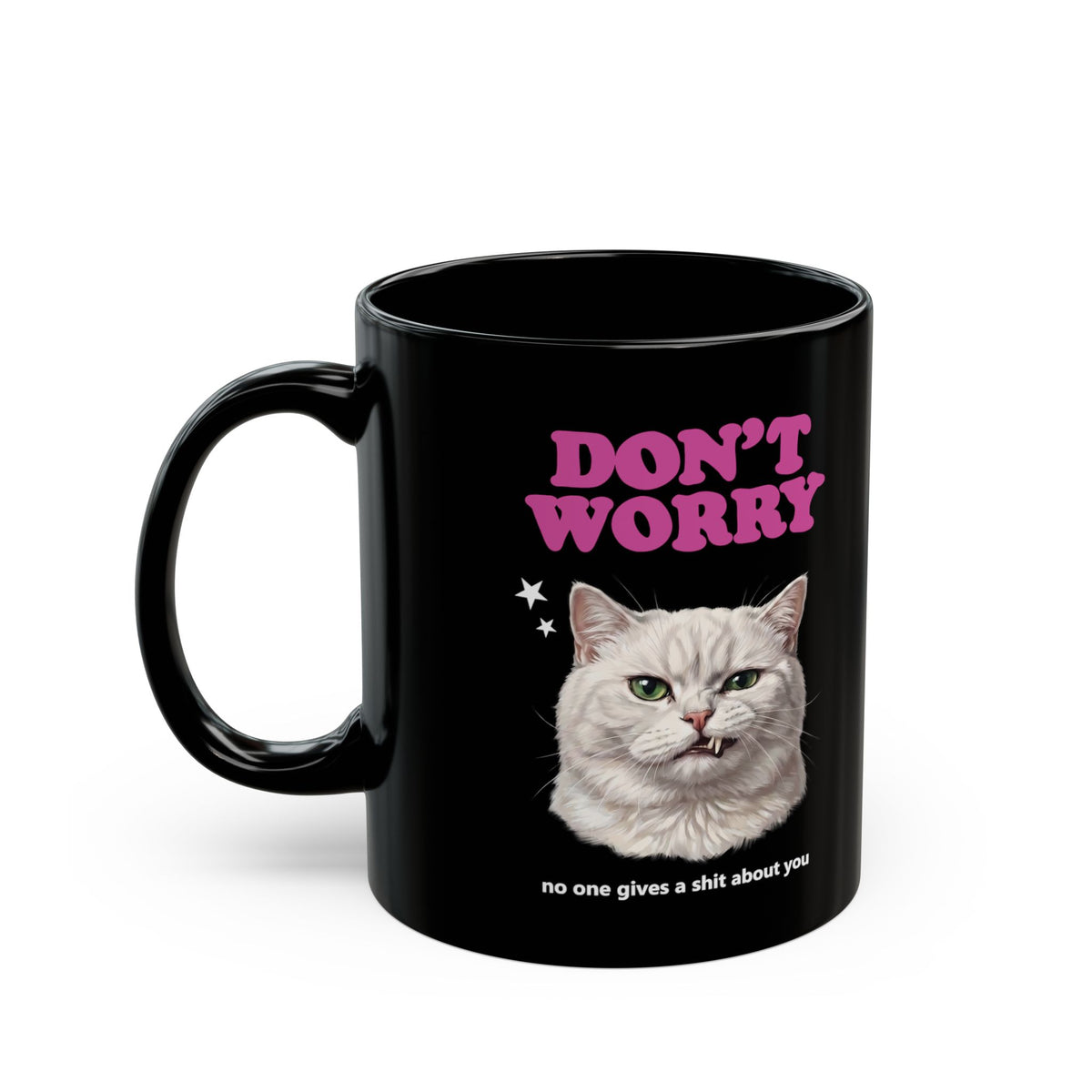 Don't Worry No One Gives A Shit About You Black Mug — Funny Sarcastic White Cat Mug