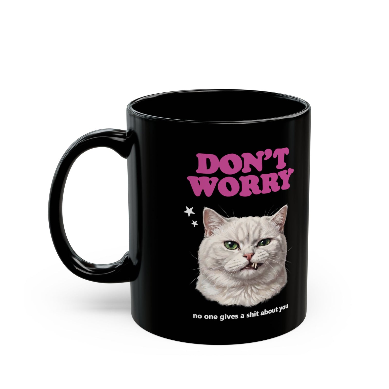 Don't Worry No One Gives A Shit About You Black Mug — Funny Sarcastic White Cat Mug