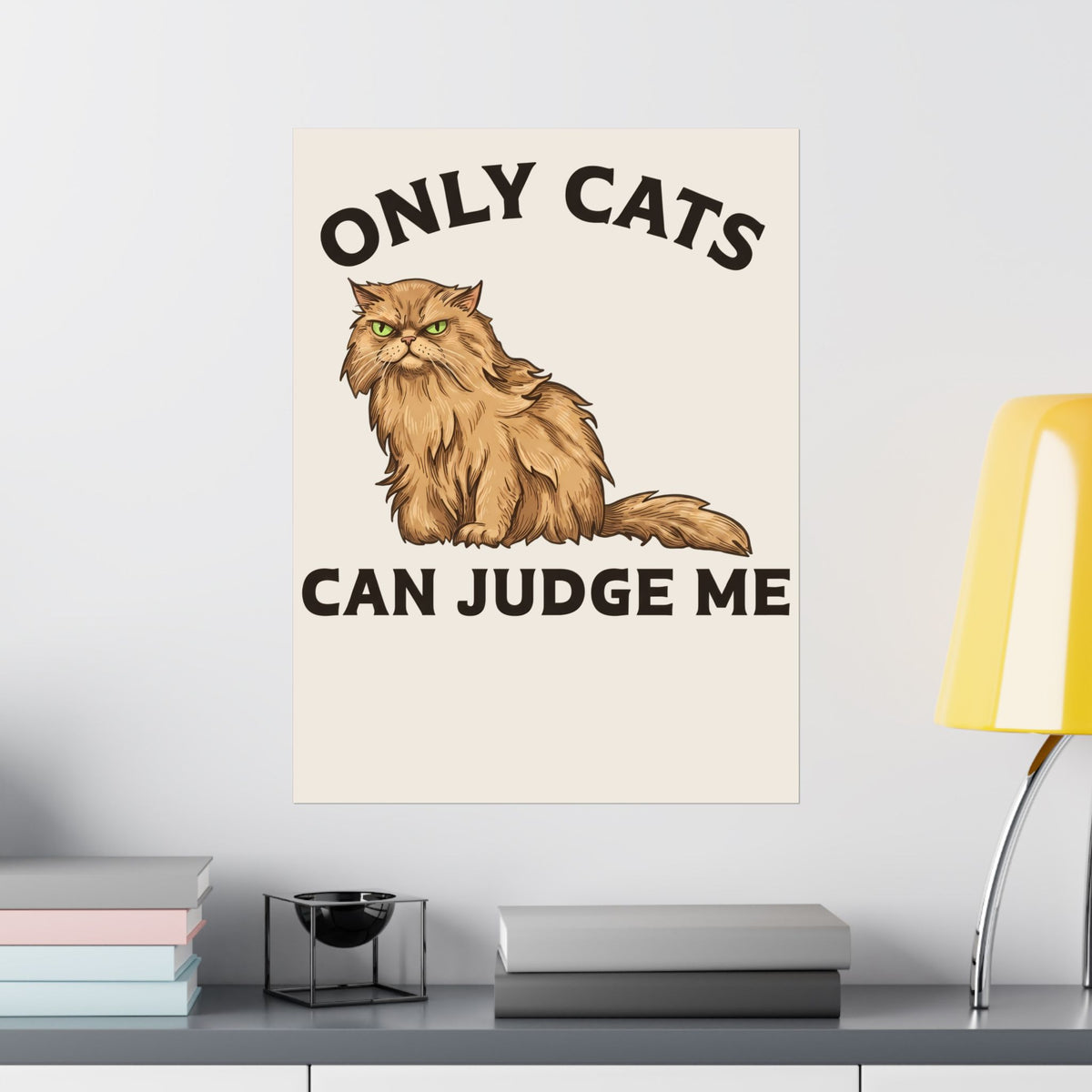 Only Cats Can Judge Me Poster — Funny Grumpy Fluffy Persian Cat Poster
