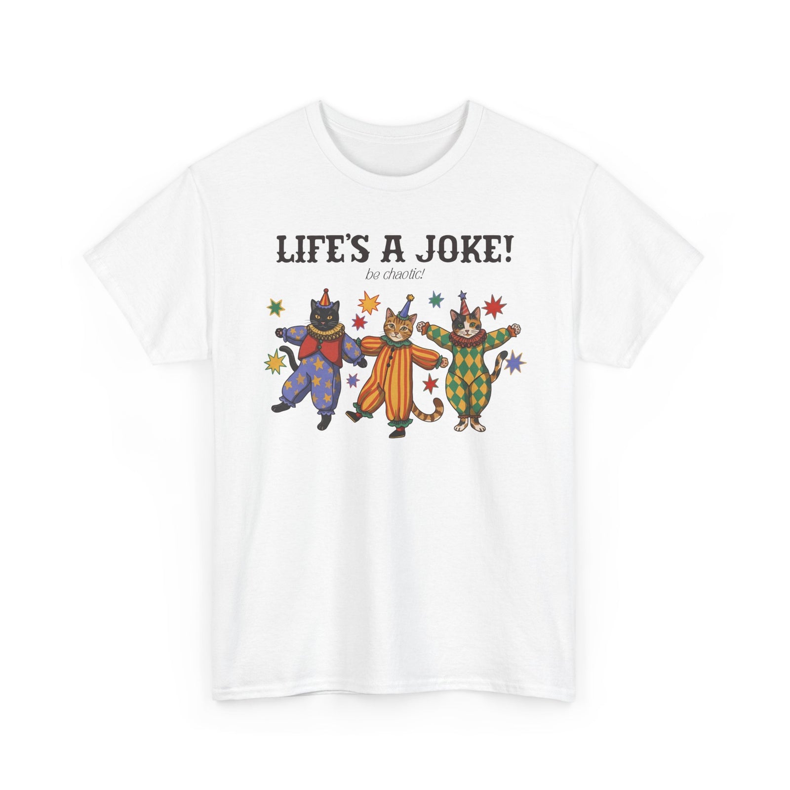 Life's A Joke Be Chaotic T-Shirt — Funny Clown Cats Circus Graphic Tee