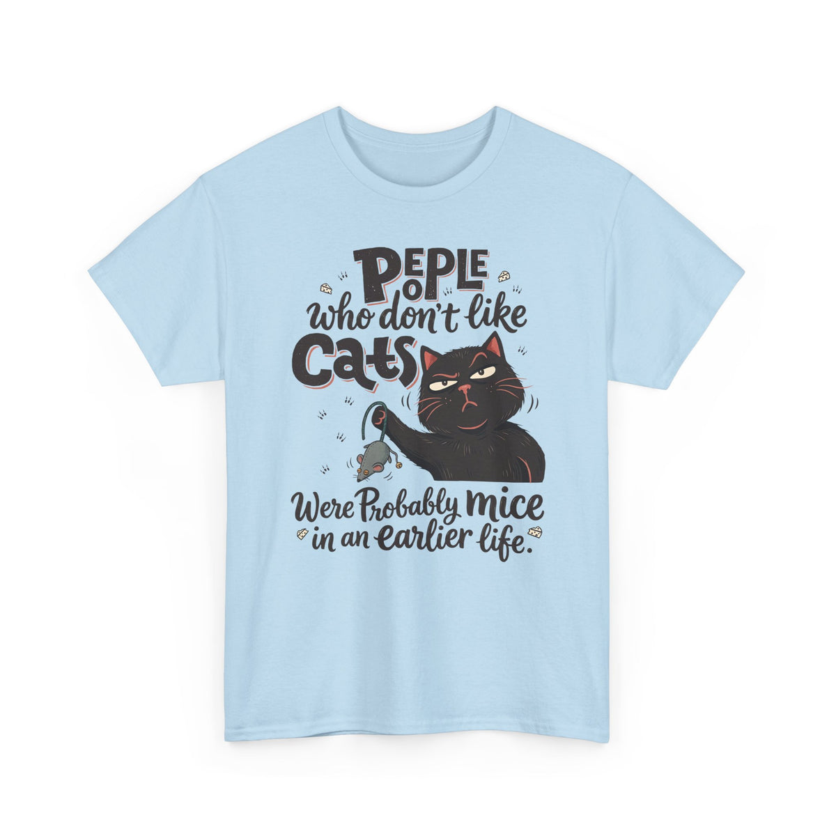 Funny Cat T-Shirt — "People Who Don’t Like Cats Were Probably Mice in an Earlier Life"