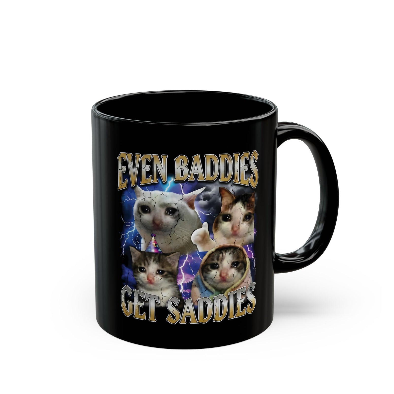 Even Baddies Get Saddies Cat Meme Black Mug
