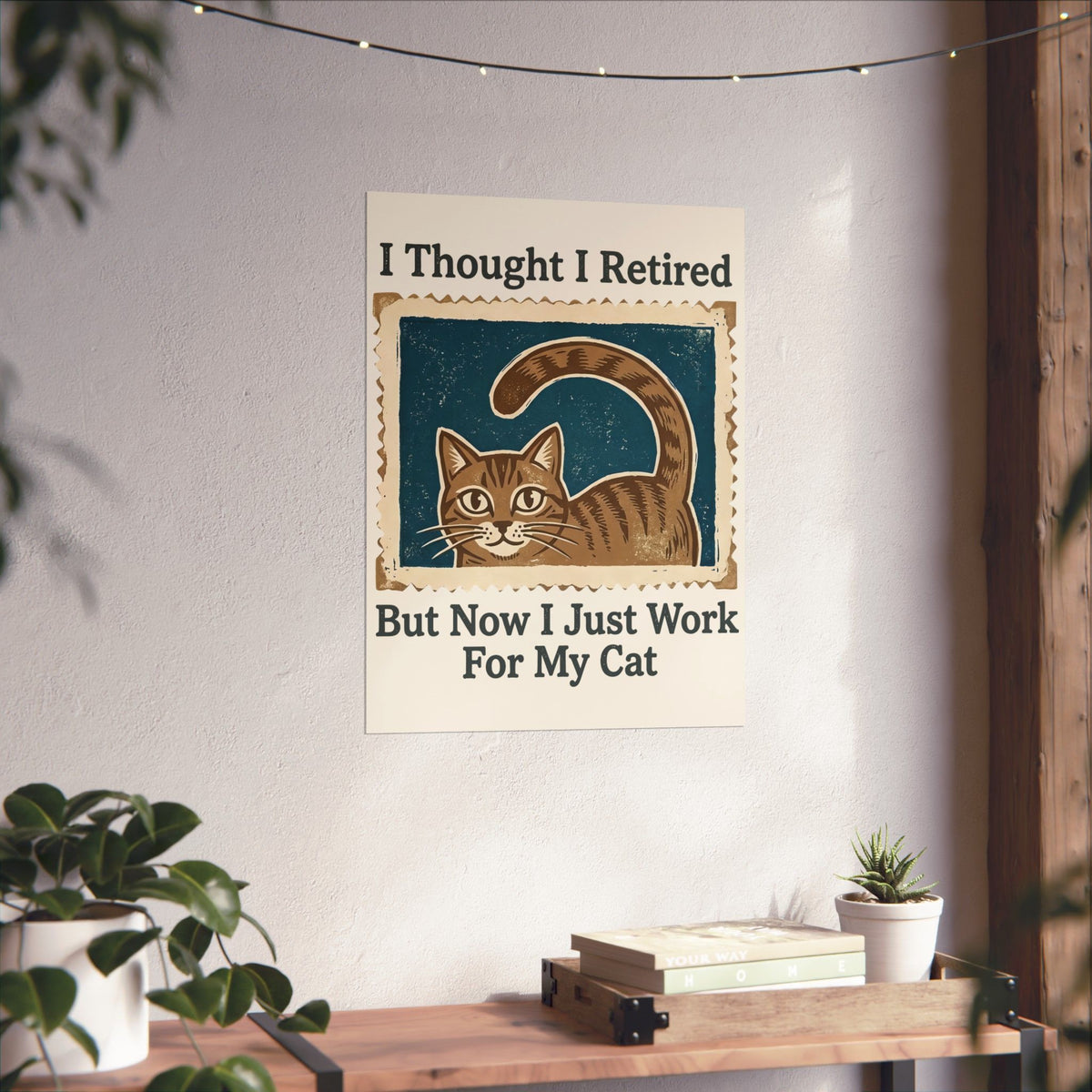 I Thought I Retired But Now I Just Work For My Cat Poster