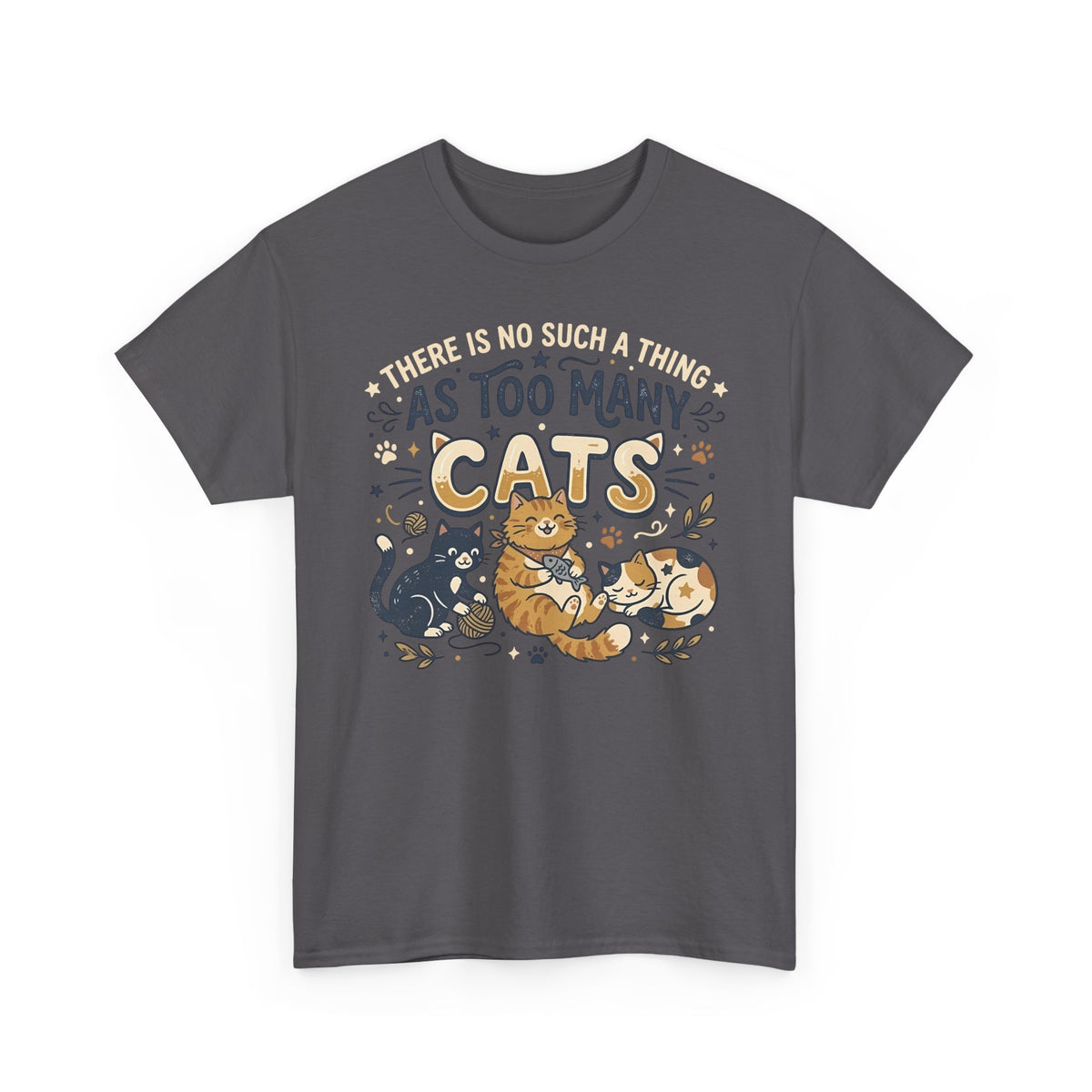 There Is No Such A Thing As Too Many Cats T-Shirt