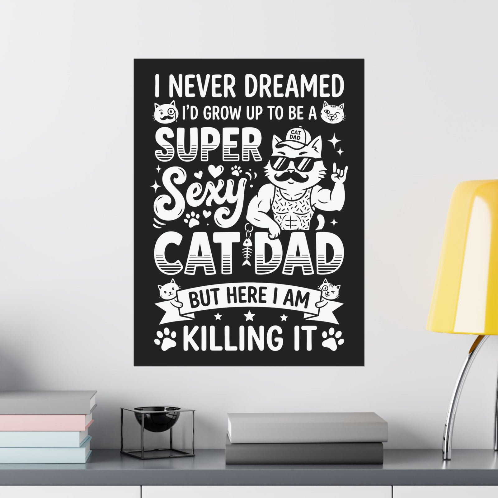 Super Sexy Cat Dad Poster — Funny Father's Day Gift From Cat