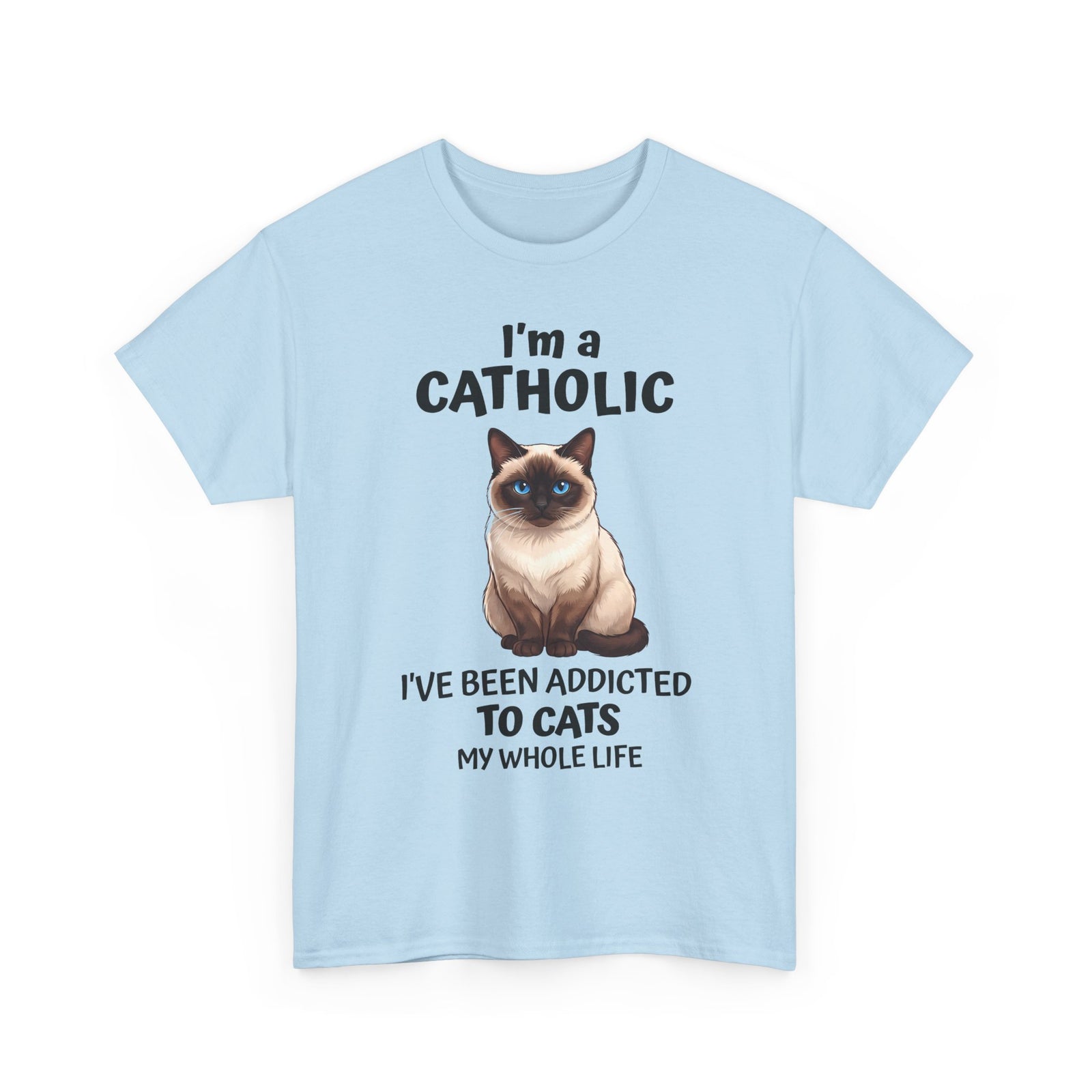 I'm A Catholic T-Shirt — Funny Siamese Cat Addicted To Cats Tee