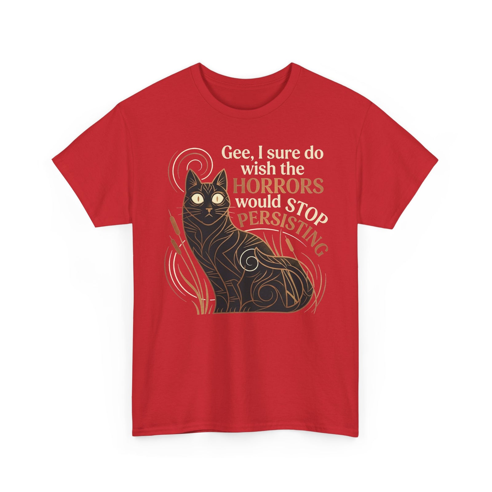 Horror-Persisting Cat T-Shirt — "Gee, I sure do wish the horrors would stop persisting"