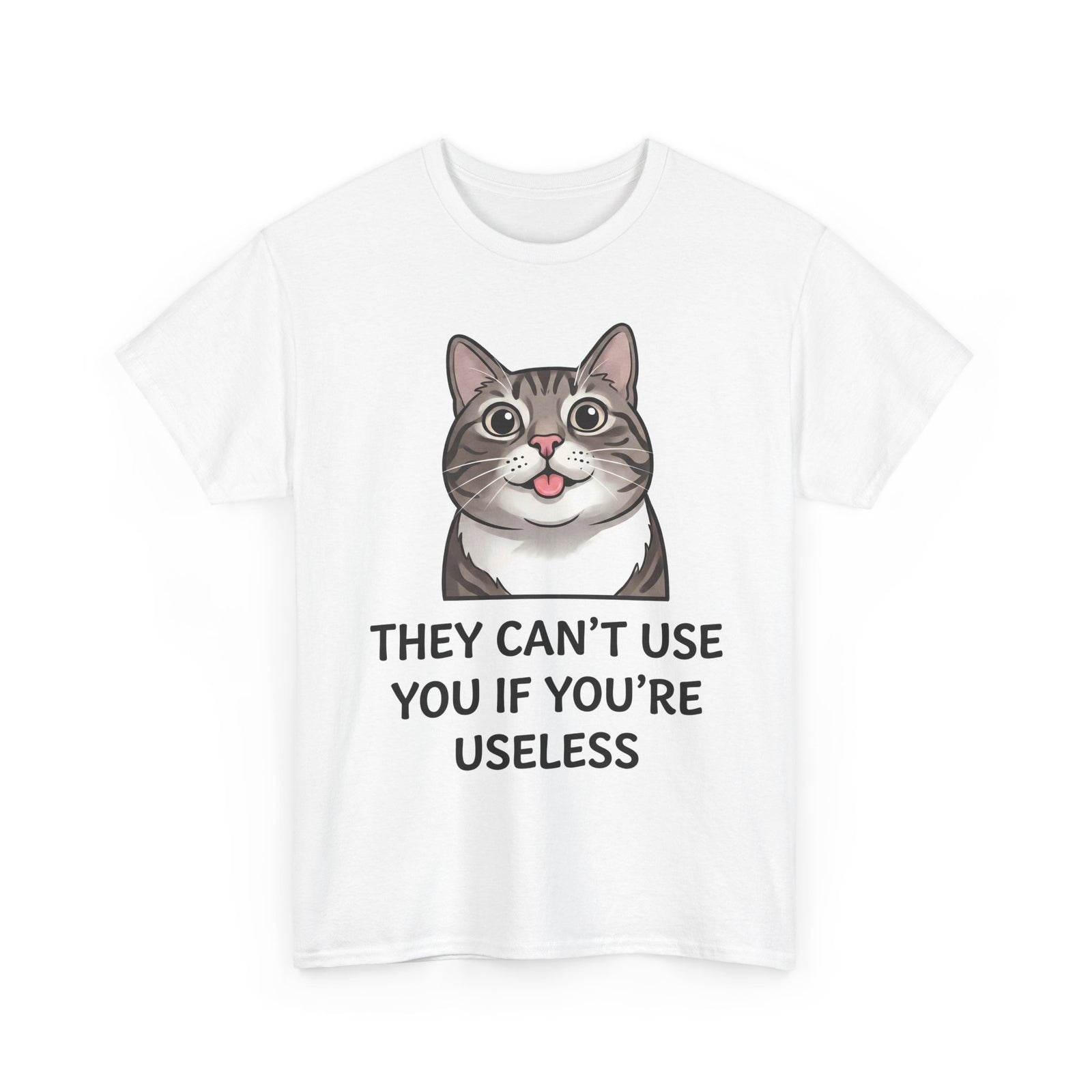 They Can't Use You If You're Useless T-Shirt — Funny Sarcastic Cat Blep Tee