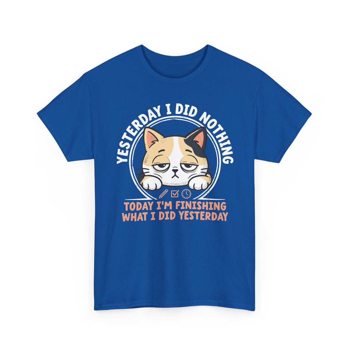 Cat Graphic Tee — "Yesterday I Did Nothing, Today I'm Finishing What I Did Yesterday"