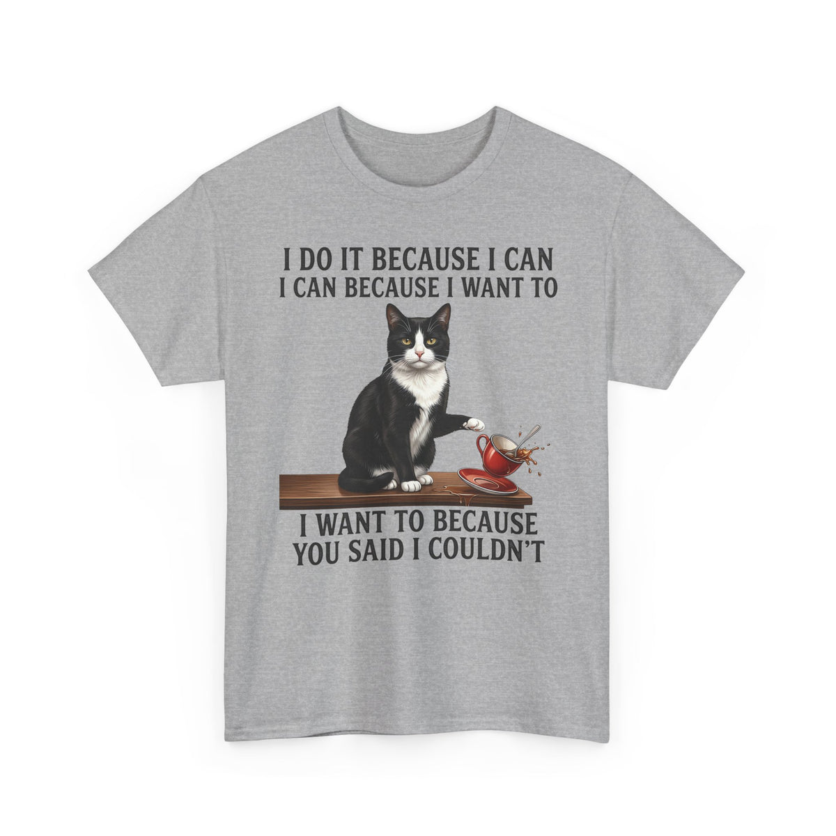 Cat Rebel T-Shirt — “I Do It Because I Can…You Said I Couldn’t” Inspirational Graphic Tee