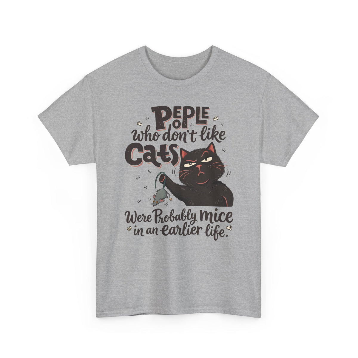 Funny Cat T-Shirt — "People Who Don’t Like Cats Were Probably Mice in an Earlier Life"