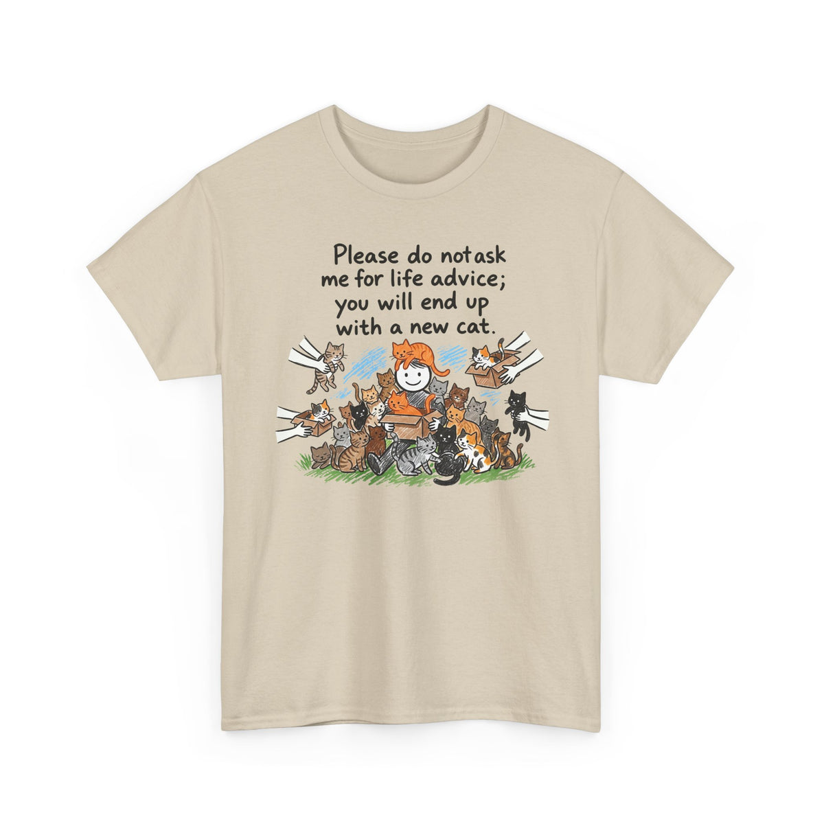 Cat Lover T-Shirt — “Please do not ask me for life advice; you will end up with a new cat” Graphic Tee