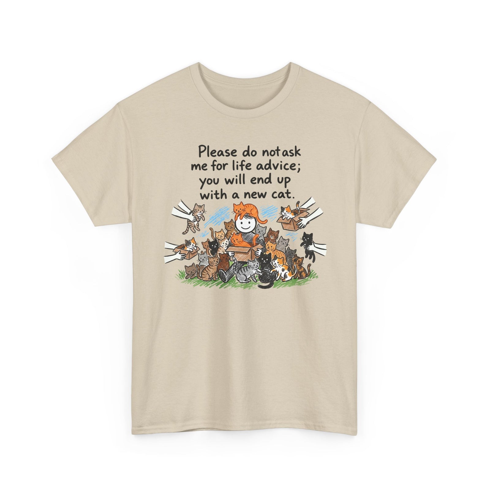 Cat Lover T-Shirt — “Please do not ask me for life advice; you will end up with a new cat” Graphic Tee