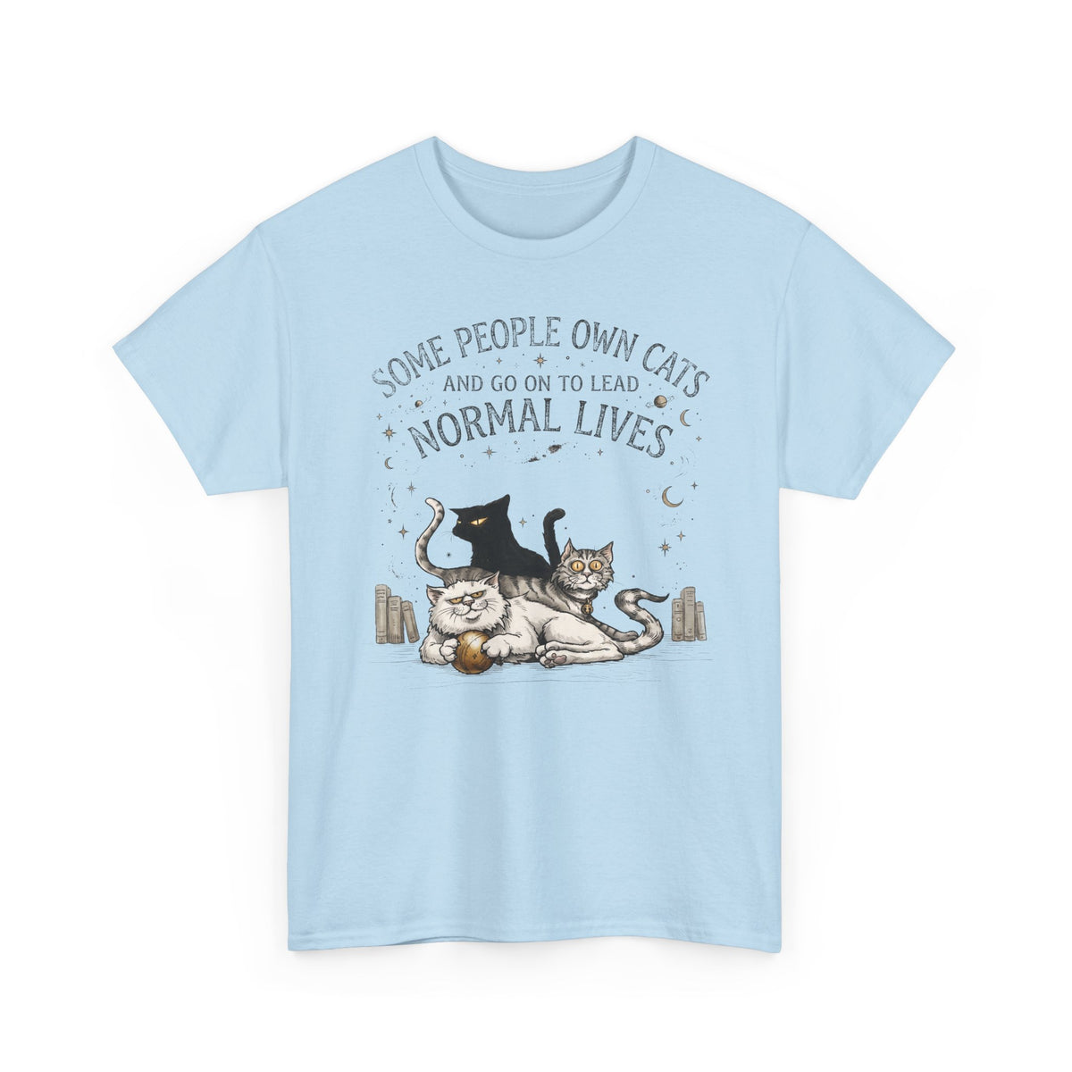Funny Cat Lover T-Shirt — "Some People Own Cats And Go On To Lead Normal Lives"