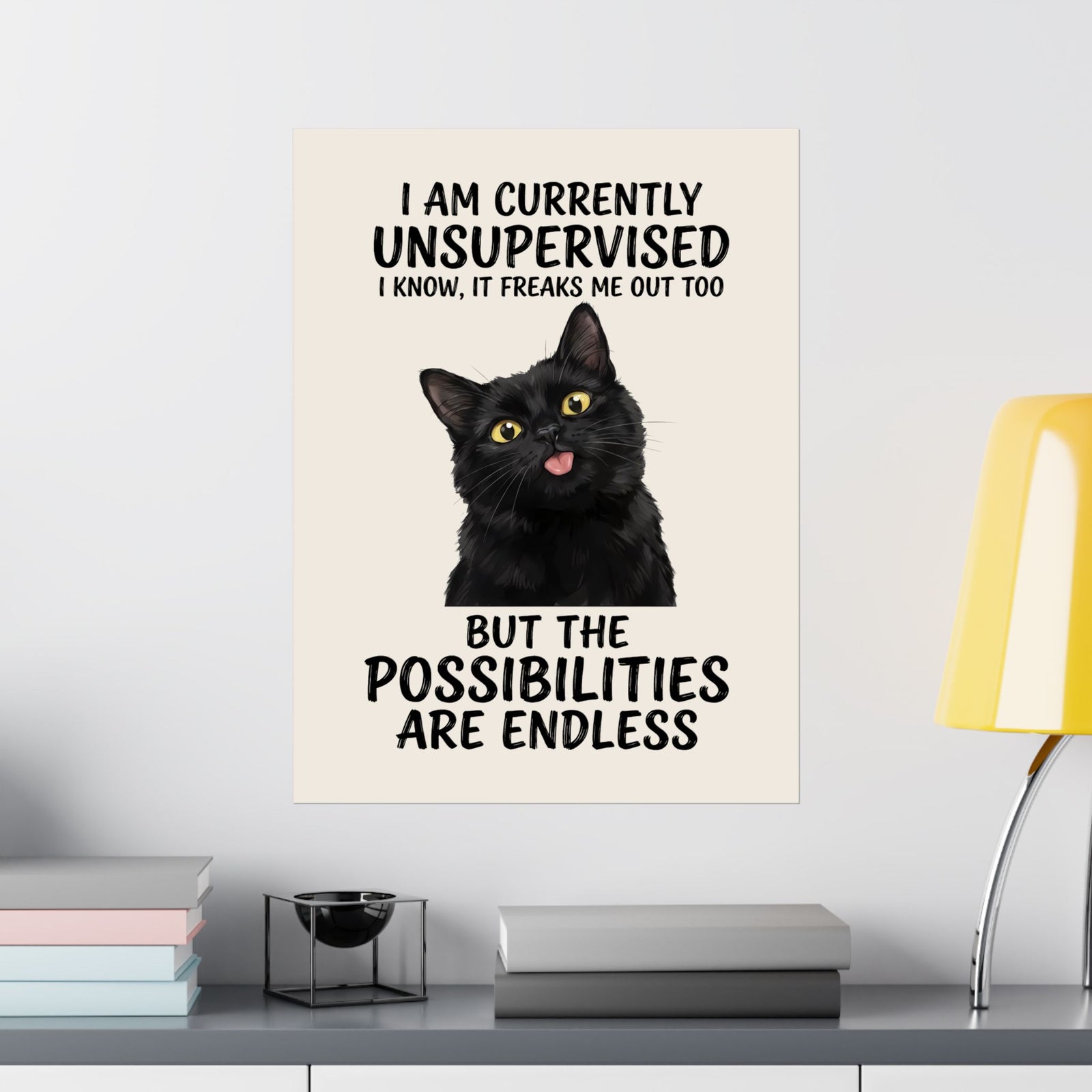 Cute Black Cat Poster — "I Am Currently Unsupervised. I Know, It Freaks Me Out Too"