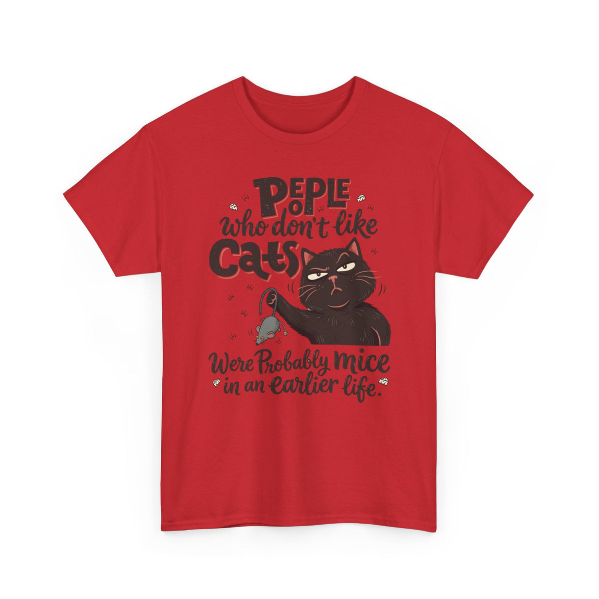 Funny Cat T-Shirt — "People Who Don’t Like Cats Were Probably Mice in an Earlier Life"