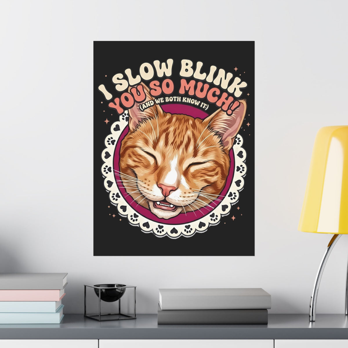 I Slow Blink You So Much Cat Lover Poster