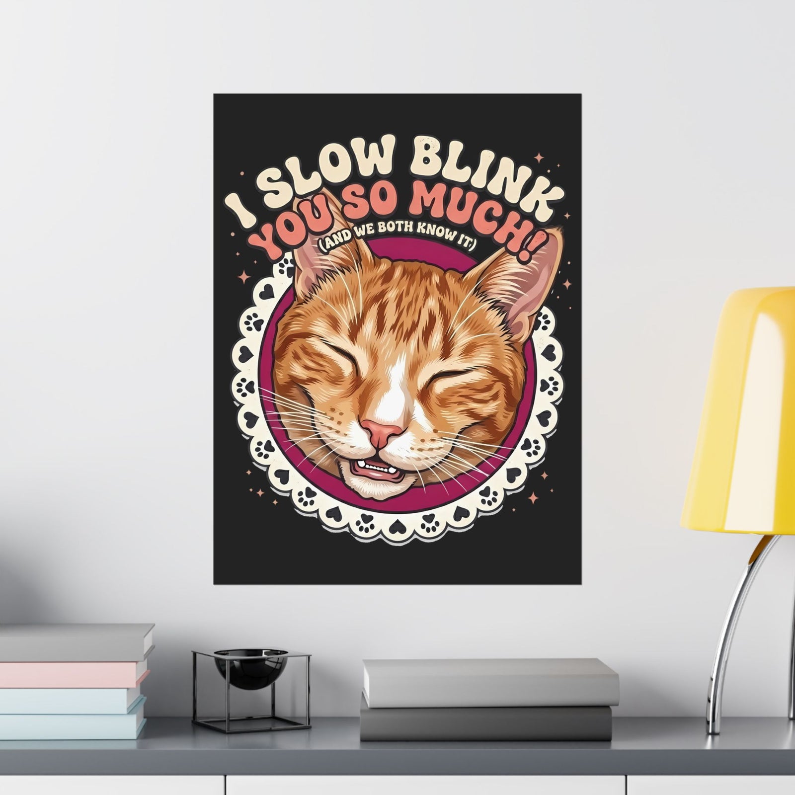 I Slow Blink You So Much Cat Lover Poster