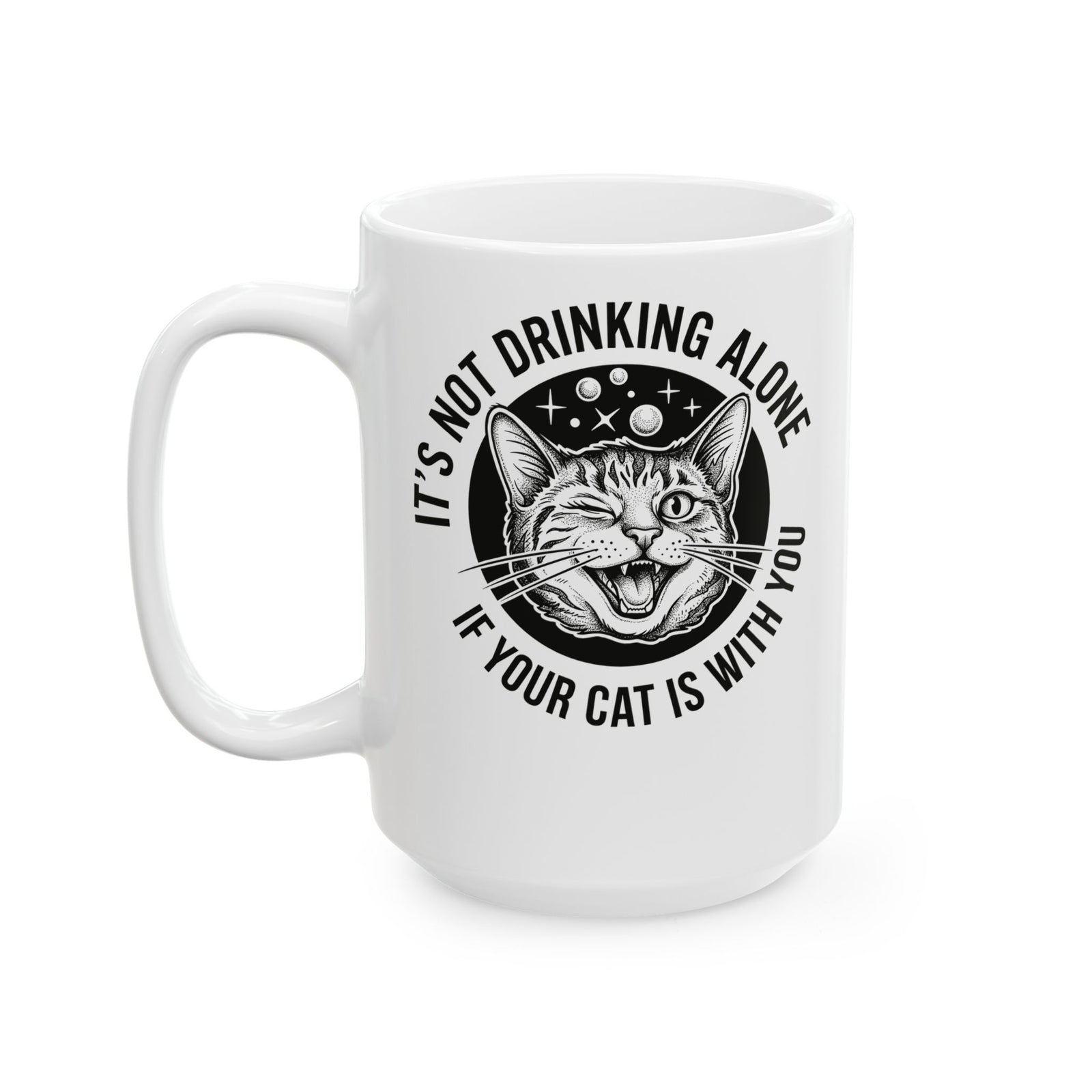 It's Not Drinking Alone If Your Cat Is With You Ceramic Mug