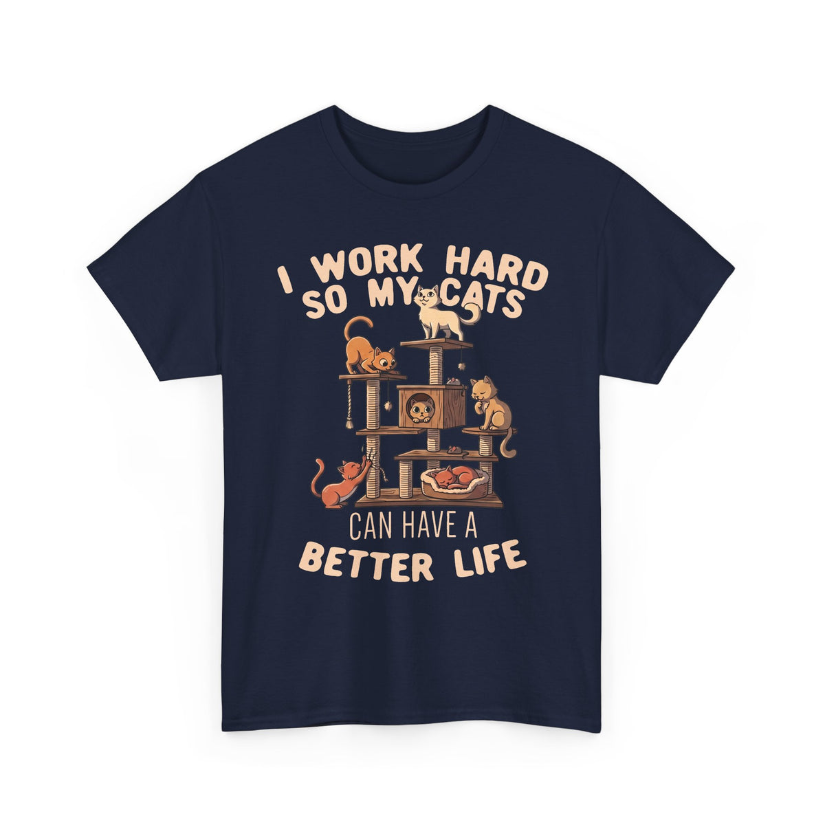 Cat Lover T-Shirt — "I Work Hard So My Cats Can Have a Better Life" Funny Cat Tee