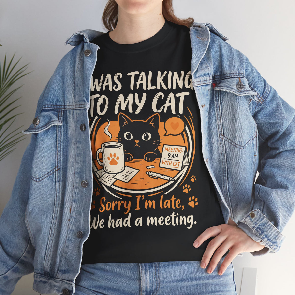 I Was Talking to My Cat T-Shirt — Sorry I'm Late, We Had a Meeting Cat Tee