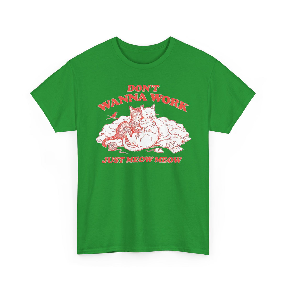 Don't Wanna Work Just Meow Meow T-Shirt — Funny Cat Work-Avoidance Tee
