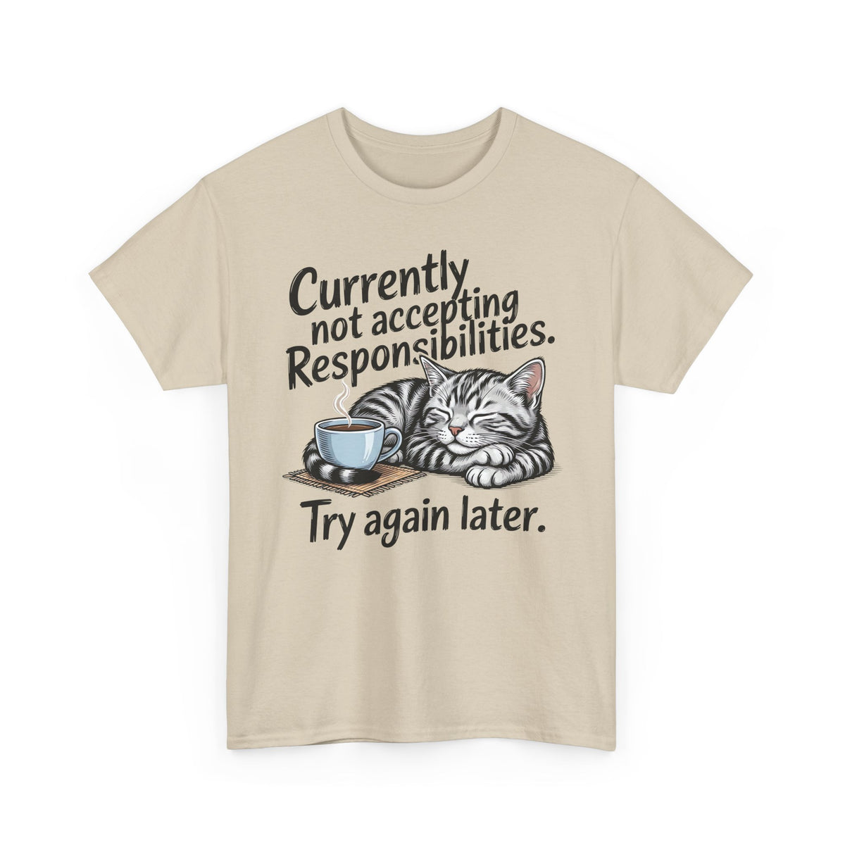 Cat Nap Tee — “Currently Not Accepting Responsibilities, Try Again Later” Graphic T-Shirt