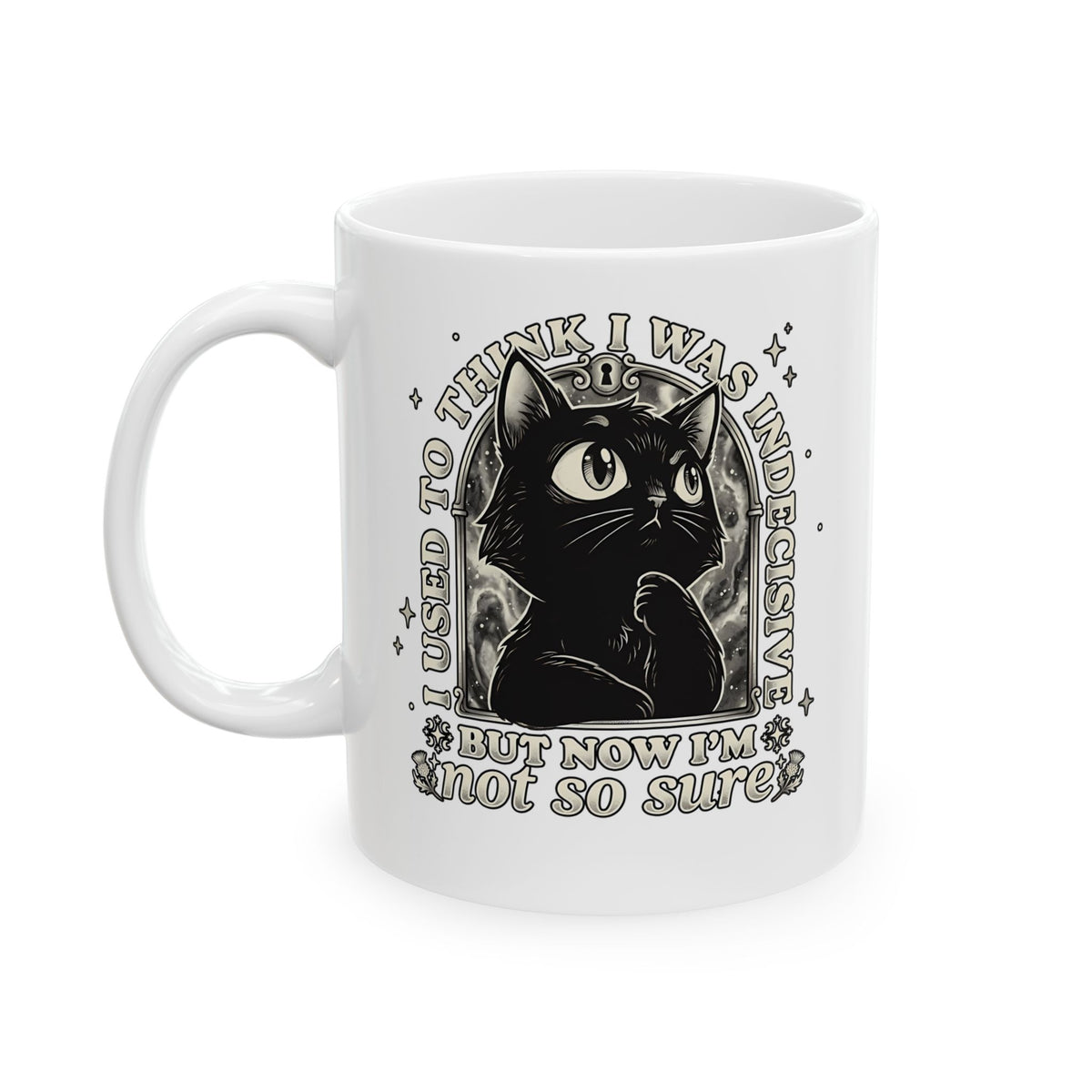 Funny Black Cat Ceramic Mug — "Used to Think I Was Indecisive. Now I'm Not Too Sure"