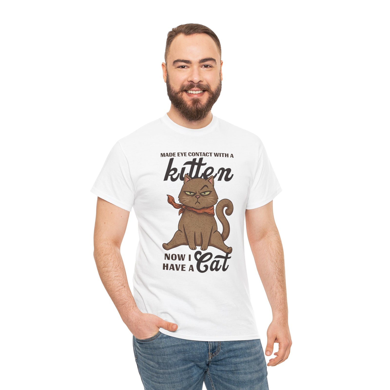 "Made Eye Contact With A Kitten, Now I Have A Cat" T-Shirt