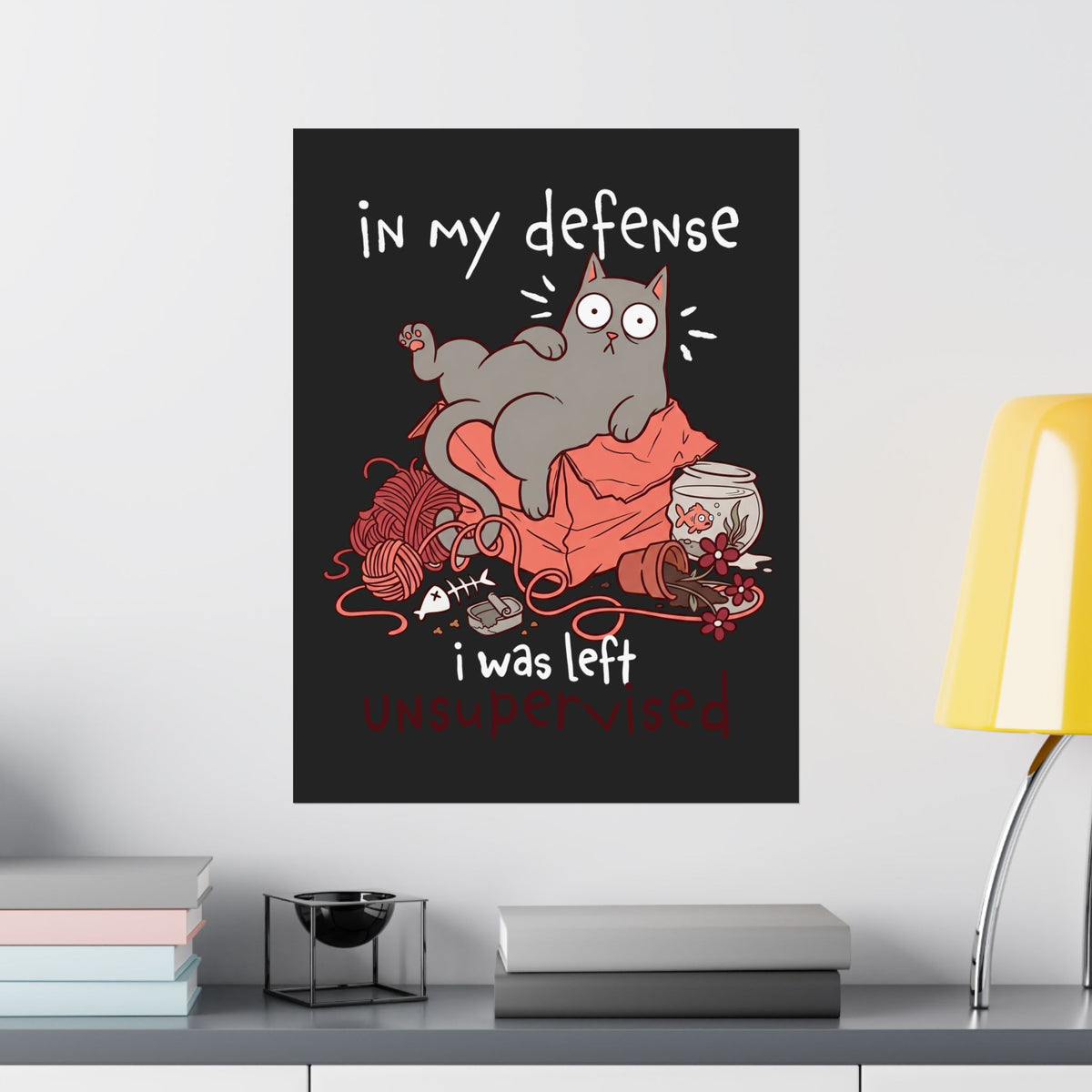 Cute Messy Cat Poster — "In My Defense, I Was Left Unsupervised" Cat Poster
