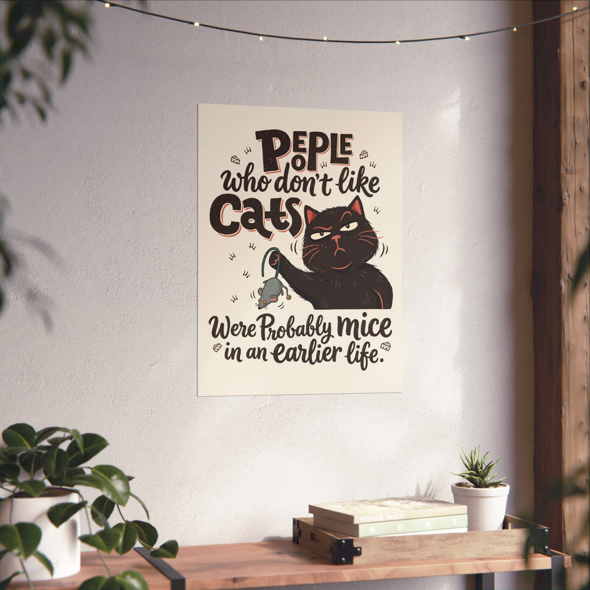 Funny Cat Poster — "People Who Don’t Like Cats Were Probably Mice in an Earlier Life"