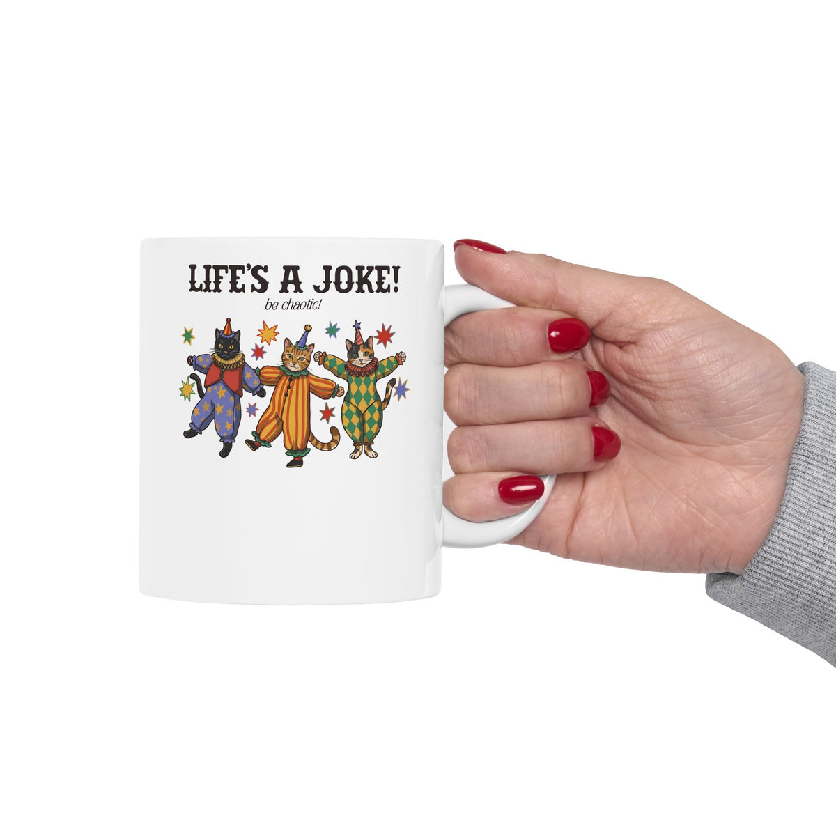 Life's A Joke Be Chaotic Ceramic Mug — Funny Clown Cats Circus Graphic Mug