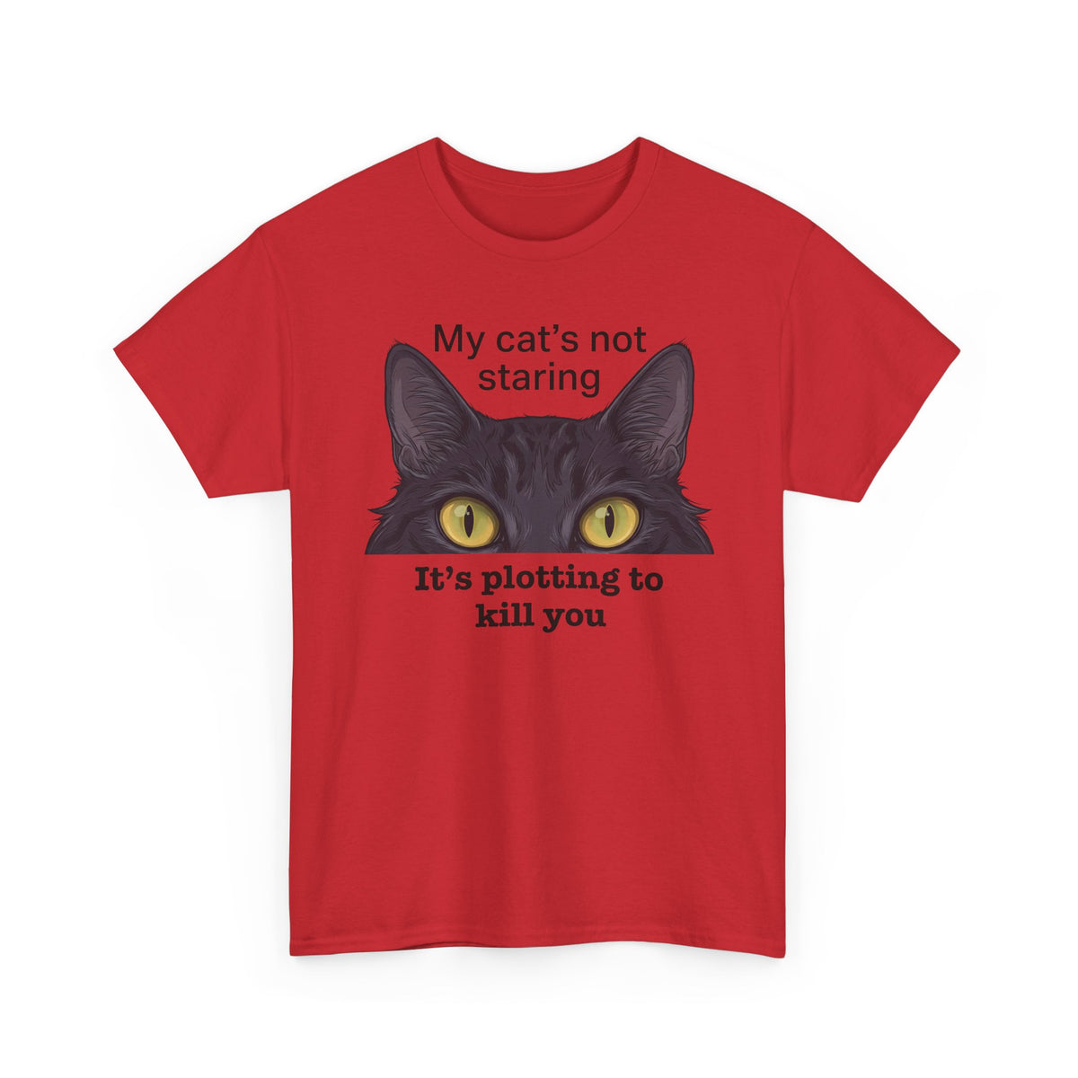 Graphic Tee — "My Cat's Not Staring, It's Plotting to Kill You" Cat Shirt