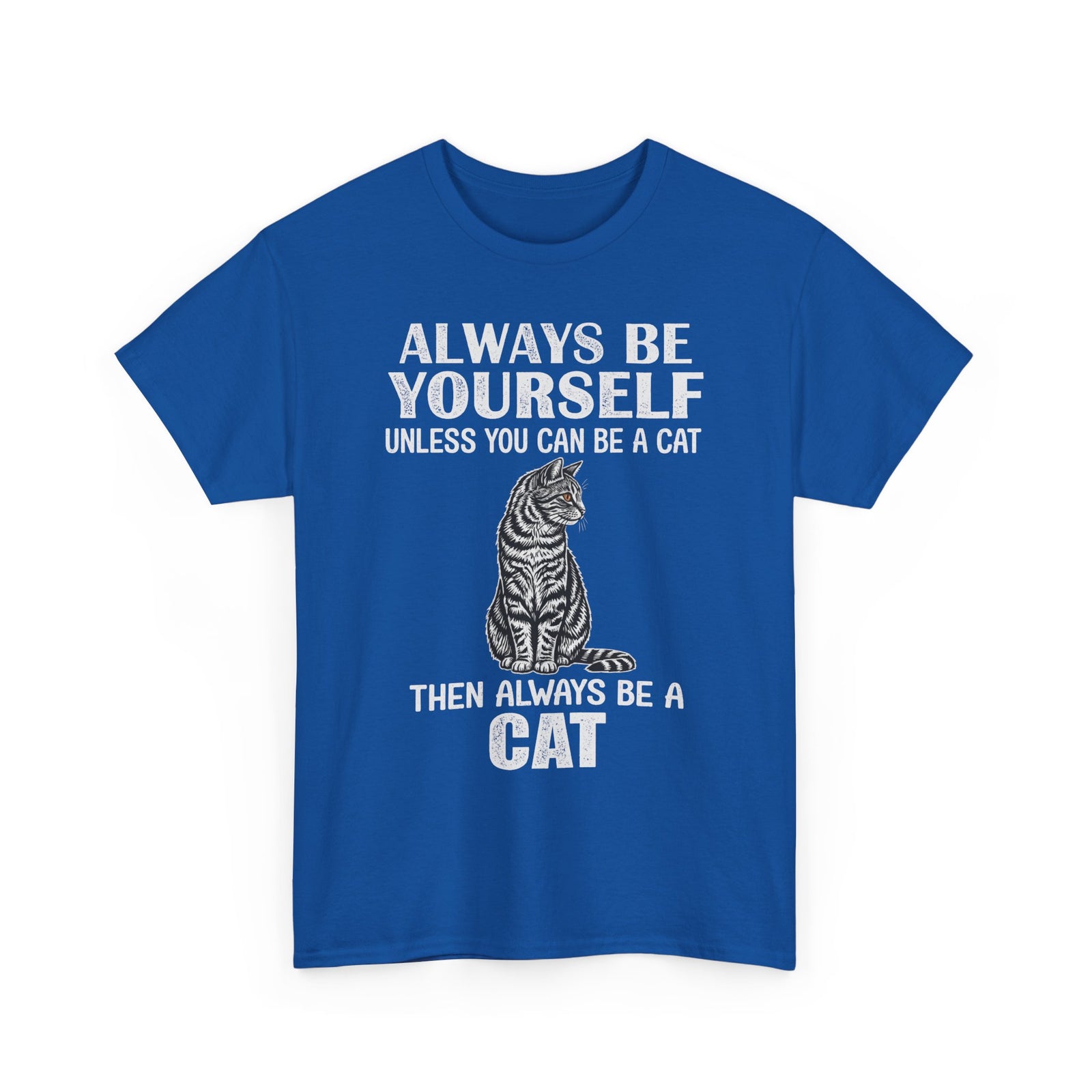 Always Be Yourself…Unless You Can Be a Cat Tee — Funny Cat Lover T-Shirt